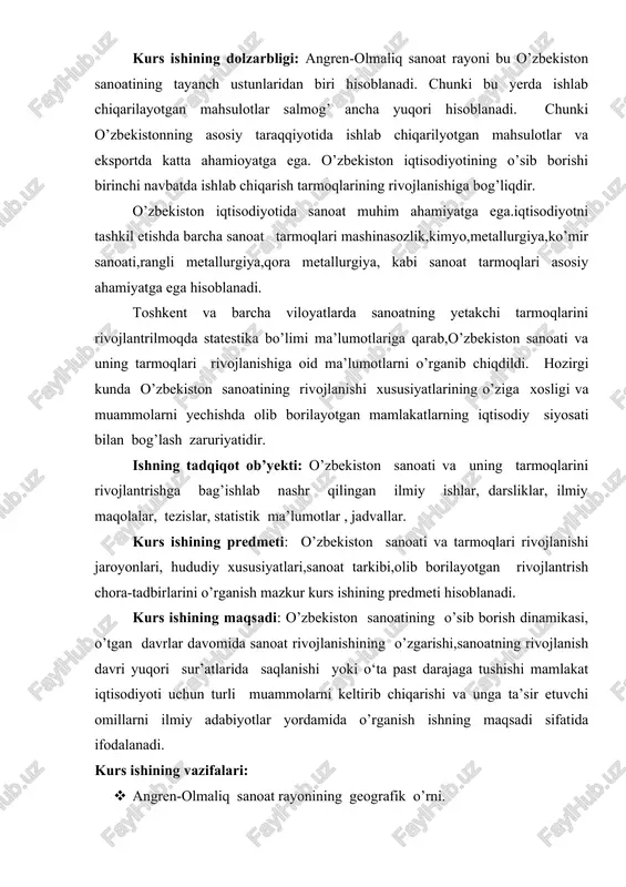 ishining predmeti hisoblanadi. kurs ishining maqsadi: o’zbekiston sanoatining o’sib borish dinamikasi, o’tgan davrlar davomida sanoat rivojlanishining o’zgarishi,sanoatning rivojlanish davri yuqori sur’atlarida saqlanishi yoki o‘ta past darajaga tushishi mamlakat iqtisodiyoti uchun turli muammolarni keltirib chiqarishi va unga ta’sir etuvchi omillarni ilmiy adabiyotlar yordamida o’rganish ishning maqsadi sifatida ifodalanadi. kurs ishining vazifalari: · angren-olmaliq sanoat rayonining geografik o’rni. · angren shahri aholisi, ijtimoiy sohalari · angren ko’mir koni haqida umumiy ma’lumot · olmaliq shahri aholisi, ijtimoiy sohalari · olmaliq kon-metallurgiya konbinati haqida umumiy ma’lumot · angren-olmaliq sanoat rayonining o’zbekistondagi ahamiyati ishning tarkibiy tuzilishi: kurs ishi kirish qismi, 6 ta reja xulosa va foydalanilgan adabiyotlar ro’yxatidan iborat. ishning kirish qismida tanlangan mavzuning dolzarbligi, maqsadi, amaliy ahamiyati, ob’yekti, predmeti, maqsadi, vazifalari va ahamiyati ko’rsatib berilgan. 1. angren-olmaliq sanoat rayonining geografik o’rni angren-olmaliq sanoat rayonidagi eng yirik shaharlar angren,olmaliq,ohangaron shaharlari hisoblanadi. angren shahri – oʻzbekiston respublikasining toshkent viloyatidagi shahar. aholisi – 178500 nafar ( 01.01.2023-yil …