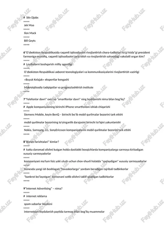 ar bozorini tark etishi ==== mobil qurilmalar bozorining to'yinganlik darajasini birinchi to'lqini yakunlanishi ==== nokia, samsung, lg, sonyericsson kompaniyalarini mobil qurilmalar bozorini tark etishi ++++ 8“biznes farishtalari” kimlar? ==== # katta daromad olishni kutgan holda dastlabki bosqichlarda kompaniyalarga sarmoya kiritadigan xususiy sarmoyadorlar ==== kompaniyani ma'lum foiz yoki ulush uchun shov-shuvli holatda "saqlaydigan" xususiy sarmoyadorlar ==== biznesda yangi ish boshlagan "havaskorlarga" yordam beradigan tajribali tadbirkorlar ==== "bankrot bo’layotgan" korxonani sotib olishni taklif qiladigan tadbirkorlar ++++ 9“internet advertising” – nima? ==== # internet reklama ==== spam xabarlar blyuteni ==== internetdan foydalanish paytida tarmoq bilan bog'liq muammolar ==== tashqi va ichki hamkorlik jarayonlari ++++ 10 2006-2007 yillarda beshta ishlab chiqaruvchi (nokia, motorola, sony ericcson, lg, samsung) mobil qurilmalar bozorining necha foizini tashkil qilgan? ==== # 83 ==== 65 ==== 90 ==== 78 ++++ 11 akt sohasidagi tendentsiyalar tahlili, tadqiqotlar va ishlanmalar qaysi ko'rsatkich yordamida aniqlanadi? ==== # akt va qidiruv tizimining rivojlanishi darajasi …
