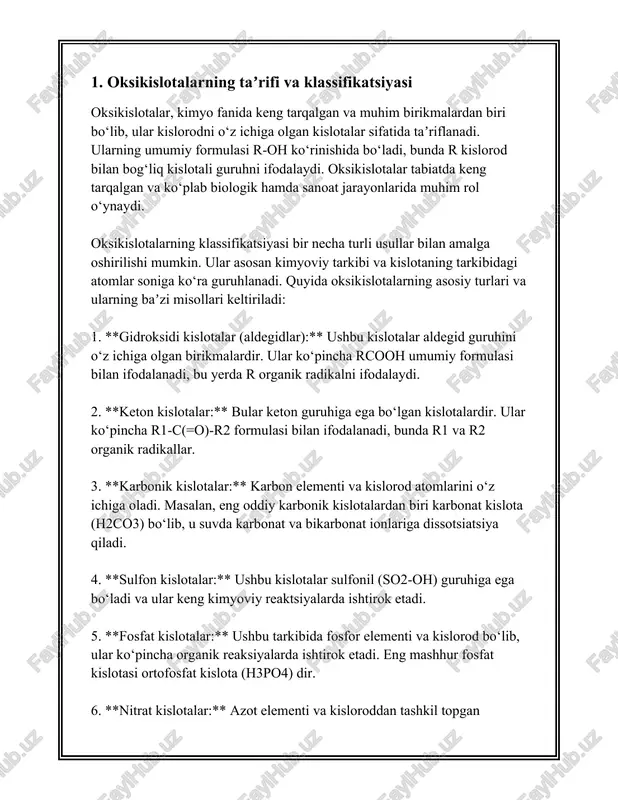 i xususiyatga ega. oksikislotalarning xossalari va xulq-atvorlari ularning molekulyar strukturasiga bog‘liqdir. ular odatda suvda eriydilar va ionlanish darajasi bo‘yicha turlicha dissotsiatsiya ko‘rsatishi mumkin. oksikislotalar ko‘p hollarda kislorodning elektrmanfiyligi tufayli kislotaning kuchini oshiradi. misol uchun, ko‘pincha elektroodaligini oshiruvchi guruhlar kiritilganda kislotaning kuchi ortadi. quyida ba'zi oksikislotalarning dissotsiatsiya doimiylari keltirilgan: - sulfat kislota (h2so4) ning birinchi dissotsiatsiyasi uchun pka qiymati ≈ -3. - nitrat kislota (hno3) ning pka qiymati ≈ -1.4. - fosfat kislota (h3po4) ning birinchi dissotsiatsiyasi uchun pka qiymati ≈ 2.12. oksikislotalar kimyo sanoatida va turli biologik jarayonlarda keng qo‘llaniladi. masalan, fosfat kislotalari organizmning genetik mexanizmlarida, energiya uzatmada va hujayra funksiyalarida muhim rol o‘ynaydi. sulfat va nitrat kislotalari ko‘plab sanoat jarayonlarida muhim reaktivlar sifatida ishlatiladi. umuman olganda, oksikislotalar ko‘plab kimyoviy va biologik jarayonlarda ajralmas hisoblanadi va ularni o‘rganish kimyo fanining muhim yo‘nalishlaridan biridir. ularning xilma-xilligi va kimyoviy xossalari ilm-fanda va amaliyotda keng ishlab chiqiladi. 2. karboksil kislotalar: tuzilishi va biologik …
