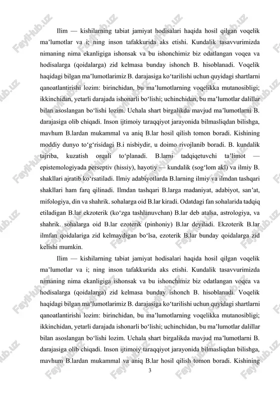 ng nima ekanligiga ishonsak va bu ishonchimiz biz odatlangan voqea va hodisalarga (qoidalarga) zid kelmasa bunday ishonch b. hisoblanadi. voqelik haqidagi bilgan maʼlumotlarimiz b. darajasiga koʻtarilishi uchun quyidagi shartlarni qanoatlantirishi lozim: birinchidan, bu maʼlumotlarning voqelikka mutanosibligi; ikkinchidan, yetarli darajada ishonarli boʻlishi; uchinchidan, bu maʼlumotlar dalillar bilan asoslangan boʻlishi lozim. uchala shart birgalikda mavjud maʼlumotlarni b. darajasiga olib chiqadi. inson ijtimoiy taraqqiyot jarayonida bilmasliqdan bilishga, mavhum b.lardan mukammal va aniq b.lar hosil qilish tomon boradi. kishining moddiy dunyo toʻgʻrisidagi b.i nisbiydir, u doimo rivojlanib boradi. b. kundalik tajriba, kuzatish orqali toʻplanadi. b.larni tadqiqetuvchi taʼlimot — epistemologiyada perseptiv (hissiy), hayotiy — kundalik (sogʻlom akl) va ilmiy b. shakllari ajratib koʻrsatiladi. ilmiy adabiyotlarda b.larning ilmiy va ilmdan tashqari shakllari ham farq qilinadi. ilmdan tashqari b.larga madaniyat, adabiyot, sanʼat, mifologiya, din va shahrik. sohalarga oid b.lar kiradi. odatdagi fan sohalarida tadqiq etiladigan b.lar ekzoterik (koʻzga tashlanuvchan) b.lar deb atalsa, astrologiya, va shahrik. sohalarga oid …