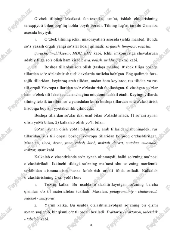 qlanib, bir qismi o‘z til orqali beriladi. traktorist - traktorchi, tabelshik - tabelchi kabi. 0‘zga til so‘zidagi ma’no o‘z tildagi so'z bilan berilsa, bu semantik kalka deb ham yuritiladi. masalan, bo'g'in so'zining ruscha «pokoleniye» ma’nosi. o`zbek tili leksikasi bir qancha manba asosida boyib, rivojlanib boradi. uni, eng avvalo, ikki katta guruhga ajratish mumkin: 1) ichki imkoniyat; 2) tashqi imkoniyat. birinchisi ichki manba, ikkinchisi tashqi manba deyiladi: 1. o`zbek tili lug`at tarkibining birinchi yo`l bilan boyib borish imkoniyati juda keng. masalan: a) ilgari qo`llanib, keyin iste’moldan chiqib ketgan so`zdan yangi tushunchani ifodalash uchun foydalanish: vazir, hokim, viloyat, shirkat, noib, tuman kabi; b) yasovchi qo`shimcha yordamida yangi so`z yasash: uyali (telefon), omonatchi, pudratchi, bojxona, auditchi (auditor), dizaynchi (dizayner) va boshqa; d) shevaga xos so`zni faollashtirish: mengzamoq (xorazm) «o`xshatmoq», «tenglashtirmoq», «qiyoslamoq» ma’nosida. 2. o`zbek tili lug`at tarkibi tashqi manba asosida ham boyib bormoqda. dunyoda ichki imkoniyati asosidagina rivojlanadigan til yo`q. faqat ma’lum zarurat …