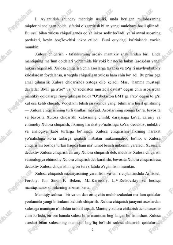 os mulohazaning tarkibi, ya’ni sub’ekt va pridakat munosabatlarining miqdor va sifat tavsiflari muhim ahamiyatga ega bo’ladi. bevosita xulosa chiqarishning quyidagi mantiqiy usullari mavjud: i. aylantirish shunday mantiqiy usulki, unda berilgan mulohazaning miqdorini saqlagan holda, sifatini o’zgartirish bilan yangi mulohaza hosil qilinadi. bu usul bilan xulosa chiqarilganda qo’sh inkor sodir bo’ladi, ya’ni avval asosning predakati, keyin bog’lovchisi inkor etiladi. buni quyidagi ko’rinishda yozish mumkin: xulosa chiqarish - tafakkurning asosiy mantikiy shakllaridan biri. unda mantiqning maʼlum qoidalari yordamida bir yoki bir necha hukm (asos)dan yangi hukm chiqariladi. xulosa chiqarish chin asoslarga tayansa va toʻgʻri mavhvnbntikiy kridalardan foydalansa, u vaqtda chiqarilgan xulosa ham chin boʻladi. bu prinsipga amal qilmaslik xulosa chiqarishda xatoga olib keladi. mas, "hamma mustaqil davlatlar bmt ga aʼzo" va "oʻzbekiston mustaqil davlat" degan chin asoslardan mantikiy qoidalarga rioya qilingan holda "oʻzbekiston bmt ga aʼzo" degan toʻgʻri xul osa kelib chiqadi. voqelikni bilish jarayonida yangi bilimlarni hosil qilishning — xulosa chiqarishning …