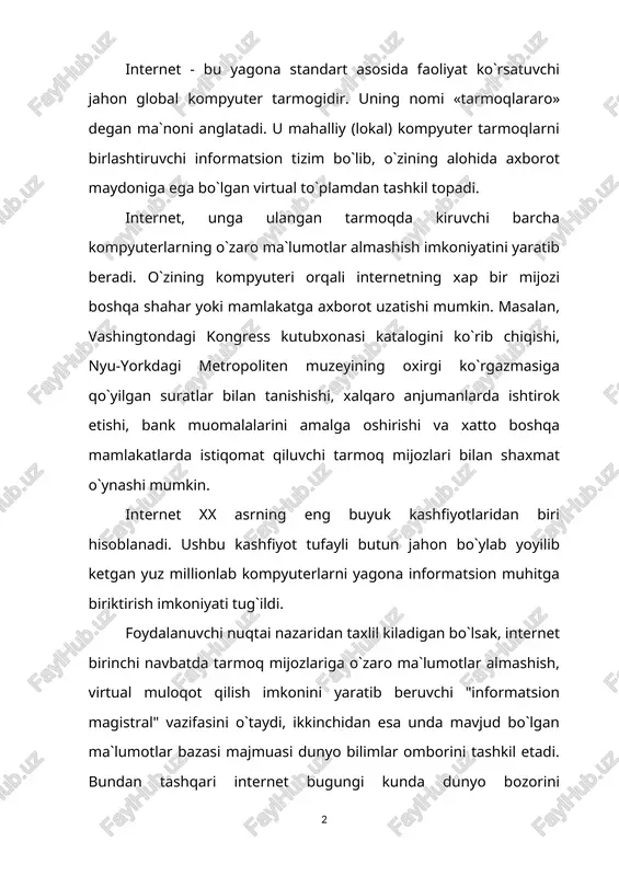 tarkibiy qismi har xil turdagi va tipdagi kompyuterlar, aloqa kanallari (telefon, sputnik, shisha tolali va boshka turdagi tarmoq kanallari), hamda tarmoq texnik vositalari majmuidan tashkil topgandir. internetning ushbu texnik vositalarining barchasi doimiy va vaqtinchalik asosda faoliyat ko`rsatishi mumkin. ulardan ixtiyoriy birining vaqtinchalik ishdan chiqishi internet tarmog`ining umumiy faoliyatiga aslo ta`sir etmaydi. internetning programmaviy ta`minoti (tarkibiy kismi) tarmoqda ulangan xilma-xil kompyuterlar va tarmoq vositalarini yagona standart asosida (yagona tilda) muloqot qilish, ma`lumotlarni ixtiyoriy aloqa kanali yordamida uzatish darajasida qayta ishlash, axborotlarni qidirib topish va saqlash, hamda tarmoqda informatsion xavfsizlikni ta`minlash kabi muhim vazifalarni amalga oshiruvchi programmalar majmuidan iboratdir. internetning informatsion tarkibiy qismi internet tarmog`ida mavjud bo`lgan turli elektron hujjat, grafik rasm, audio yozuv, video tasvir va hokazo ko`rinishdagi axborotlar majmuasidan tashkil topgandir. ushbu tarkibiy qismning muhim biri, u butun tarmoq bo`ylab taqsimlanishi mumkin. masalan, shaxsiy kompyuteringizda o`qiyotgan elektron darsligingizning matni bir manbadan, rasmlari va tovushi ikkinchi manbadan, videotasvir va izohlari esa …