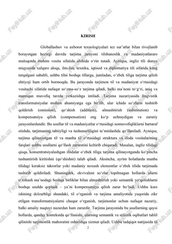 a kompensatsiya qilish (compensation) eng ko‘p uchraydigan va zaruriy jarayonlardandir. bu usullar til va madaniyatlar o‘rtasidagi nomuvofiqliklarni bartaraf etishda, tarjimaning tabiiyligi va tushunarliligini ta’minlashda qo‘llaniladi. ayniqsa, tarjima qilinayotgan til va manba til o‘rtasidagi struktura va ifoda vositalarining farqlari ushbu usullarni qo‘llash zaruratini keltirib chiqaradi. masalan, ingliz tilidagi qisqa, konsentratsiyalashgan ifodalar o‘zbek tiliga tarjima qilinayotganda ko‘pincha tushuntirish kiritishni (qo‘shishni) talab qiladi. aksincha, ayrim holatlarda manba tilidagi keraksiz takrorlar yoki madaniy noxush elementlar o‘zbek tilida tarjimada tushirib qoldiriladi. shuningdek, ekvivalent so‘zlar topilmagan hollarda ularni o‘xshash ma’nodagi boshqa birliklar bilan almashtirish yoki semantik yo‘qotishlarni boshqa usulda qoplash – ya’ni kompensatsiya qilish zarur bo‘ladi. ushbu kurs ishining dolzarbligi shundaki, til o‘rganish va tarjima amaliyotida yuqorida zikr etilgan transformatsiyalarni chuqur o‘rganish, tarjimonlar uchun nafaqat nazariy, balki amaliy nuqtayi nazardan ham zarurdir. tarjima jarayonida bu usullarning qaysi hollarda, qanday kontekstda qo‘llanishi, ularning semantik va stilistik oqibatlari tahlil qilinishi tarjimonlik mahoratini oshirishga xizmat qiladi. ushbu tadqiqot natijasida …
