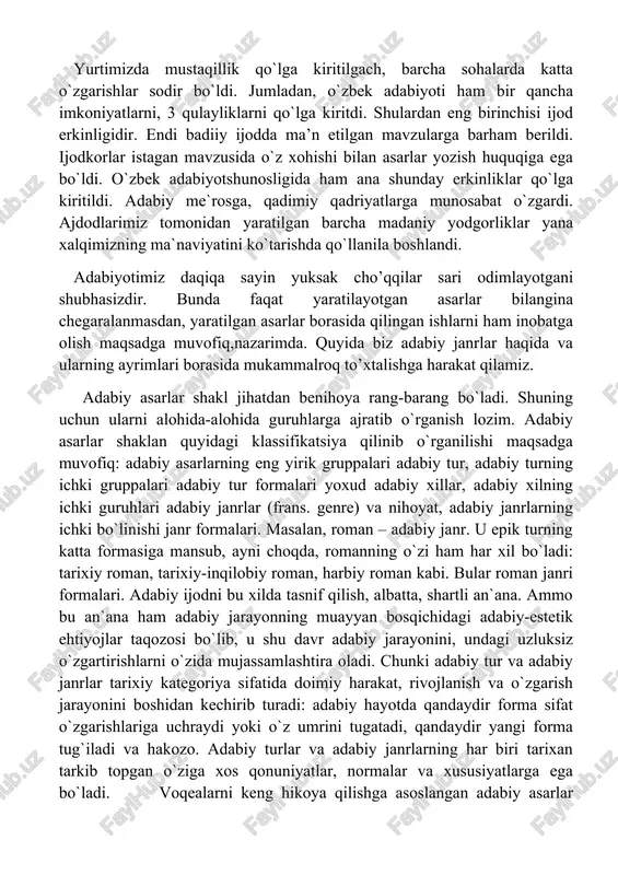 r taqozosi bo`lib, u shu davr adabiy jarayonini, undagi uzluksiz o`zgartirishlarni o`zida mujassamlashtira oladi. chunki adabiy tur va adabiy janrlar tarixiy kategoriya sifatida doimiy harakat, rivojlanish va o`zgarish jarayonini boshidan kechirib turadi: adabiy hayotda qandaydir forma sifat o`zgarishlariga uchraydi yoki o`z umrini tugatadi, qandaydir yangi forma tug`iladi va hakozo. adabiy turlar va adabiy janrlarning har biri tarixan tarkib topgan o`ziga xos qonuniyatlar, normalar va xususiyatlarga ega bo`ladi. voqealarni keng hikoya qilishga asoslangan adabiy asarlar gruppasiga epik tur yoki epos (yunoncha epos - rivoya, hikoya, so`z, nutq) deb ataladi. a.qahhorning ”sarob”, oybekning “qutlug` qon” kabi asarlari eposga kiradi. chunki, ularda ma`lum voqealar tizmasi (kishilar va ularning boshidan o`tgan voqealar) hikoya qilinadi. epik tur kichik, o`rta va katta formalarga bo`linadi. kichik epik forma -latifa, ertak, feleton, hikoya, ocherk janrlaridan iborat. o`rta epik forma -povest va katta forma - epopeya va roman janrlarini o`z ichiga oladi. roman (fransuzcha roman - dastlab roman tillarida …