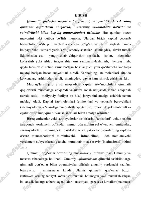 miy va maxsus tabaqalarga bo‘linadi. umumiy infratuzilmani qiluvchi tashkilotlarga qimmatli qog‘ozlar bilan operatsiyalar qilishda umumiy yordamchi vazifani bajaruvchi, muassasalar kiradi. ularsiz qimmatli qog‘ozlar bozori ishtirokchilarining faoliyat ko‘rsatishi mumkin bo‘lmagan yoki murakkablashgan bo‘lar edi. bularga axborot agentliklari, nashriyot, gazeta va jurnallar (matbuot), tele va radiokompaniyalar, tijorat banklari, auditorlik tashkilotlari, notarial, yuridik hamda advokatlik idoralari, sug‘urta kompaniyalari kiradi. qimmatli qog‘ozlar bilan tuziladigan bitimlarga xizmat ko‘rsatishga ko‘maklashuvchi vazifalarni bajarish uchun ularga qimmatli qog‘ozlar bozorida professional faoliyatni amalga oshirishga ruxsat beruvchi maxsus litsenziyalarning zarurati yo‘q. ayni paytda bunday tashkilotlar davlat boshqaruvi organlarining, xususan, markaziy bank (tijorat banklari), moliya vazirligi (auditorlik va sug‘urta kompaniyalari), adliya vazirligi (advokatlik, yuridik va notarial idoralar), davlat matbuot qo‘mitasi (nashriyotlar, gazetalar, jurnallar)ning maxsus faoliyat turini amalga oshirish uchun litsenziyalariga ega bo‘lishi kerak. mazkur subyektlarning faoliyati ushbu holatda qimmatli qog‘ozlar bozori ishtirokchilariga kredit hisob-kitob xizmatlari ko‘rsatish, emitentlar hisobi va moliyaviy hisobotlarining ishonchliligi hamda umumiy belgilangan meyorlarga mos kelishini tasdiqlash, qimmatli qog‘ozlarning …