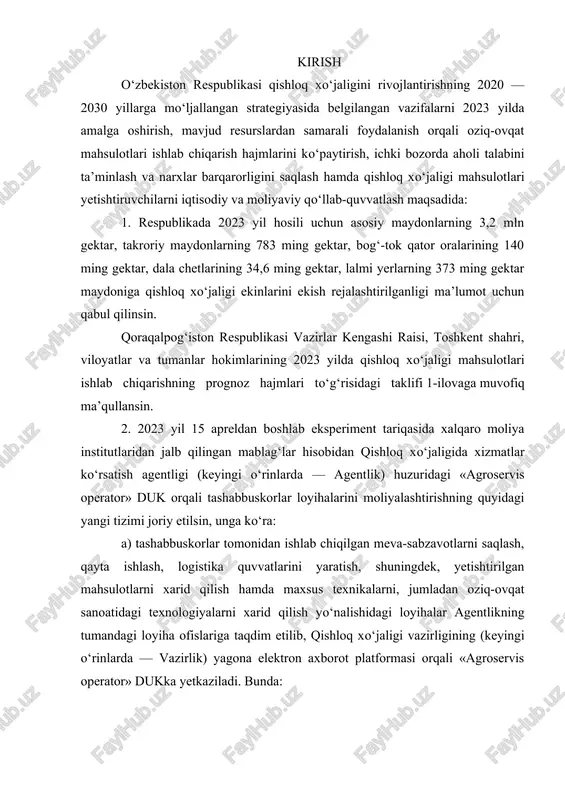 oyiha ofislariga taqdim etilib, qishloq xo‘jaligi vazirligining (keyingi o‘rinlarda — vazirlik) yagona elektron axborot platformasi orqali «agroservis operator» dukka yetkaziladi. bunda: agentlik «agroservis operator» duk bilan birgalikda belgilangan tartibda loyihalarni shakllantiradi hamda oziq-ovqat va qishloq xo‘jaligi sohasida strategik rivojlanish va tadqiqotlar xalqaro markaziga taqdim etadi; oziq-ovqat va qishloq xo‘jaligi sohasida strategik rivojlanish va tadqiqotlar xalqaro markazi belgilangan tartibda loyihalarni moliyalashtirishni tashkil etadi; b) «agroservis operator» duk mazkur mablag‘lar hisobidan intensiv bog‘ va tokzorlar, agrologistika obyektlarini hamda texnologik liniyalarni (zamonaviy issiqxonalar, laboratoriyalar, kichik agrologistika markazlari, qayta ishlash quvvatlari), oziq-ovqat sanoatidagi liniyalarni qurib, tayyor holda tashabbuskorlarga lizing asosida topshiradi. bunda lizing to‘lovi 10 foizi oldindan to‘lash, 10 foizi tashabbuskorlar ulushi, 80 foizi 10 yil davomida bo‘lib-bo‘lib to‘lash sharti bilan amalga oshiriladi. zaminning biror- bir burchagida qishloq xo’jaligi bilan shug’ullanmaydigan mamlakat bo’lmasa kerak. respublikamiz uchun qishloq xo’jaligi milliy iqtisodiyotning ustivor yo’nalishlaridan biridir. u mamlakatda ishlab chiqarilayotgan mahsulotning deyarli 1/3 qismini beradi. qishloq xo’jaligi …