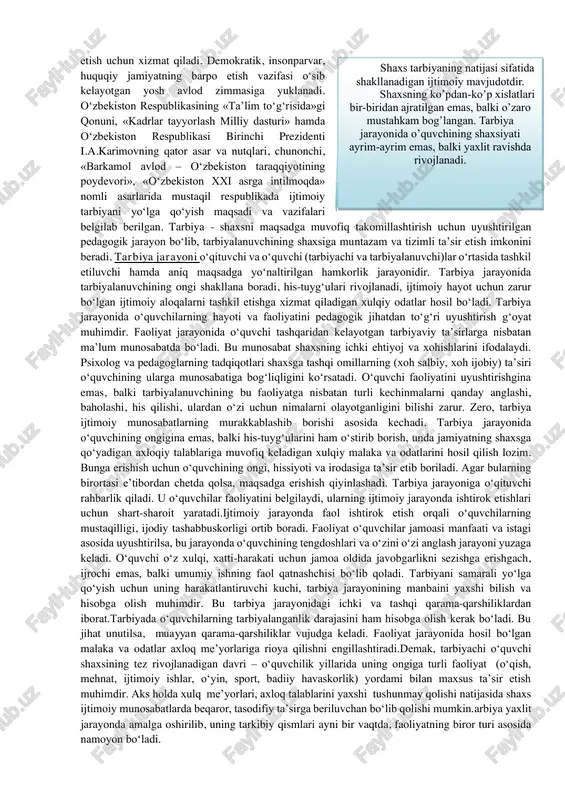 rbiya mazmunini qur’oni karim oyatlari, muhammad payg‘ambarimiz (a.s.) hadislari, milliy va madaniy qadriyatlar, xalq pedagogikasi, mutafakkir va olimlarning tarbiyaga oid asarlari kabilar tashkil etadi. turli zamon va makonda ijtimoiy tarbiya mohiyati turlicha bo‘lib, uning mazmuni ijtimoiy maqsadlardan kelib chiqib asoslangan. tarbiya g‘oyasi turlicha ifodalangan bo‘lsada, ammo yo‘naltiruvchanlik xususiyati hamda ob’ektiga ko‘ra yakdillikni ifoda etadi. tarbiya xususida taniqli o‘zbek pedagogi abdulla avloniy shunday deydi: «al-hosil, tarbiya bizlar uchun yo hayot, yo mamot, yo najot - yo falokat, yo saodat – yo falokat masalasidur»1. ushbu fikrlardan anglaniladiki, shaxs tarbiyasi xussiy ish emas, balki ijtimoiy, milliy ishdir. zero, har bir xalqning taraqqiy etishi, davlatlarning qudratli bo‘lishi avlodlar tarbiyasiga ko‘p jihatdan bog‘liq.o‘zbekiston respublikasi ijtimoiy-siyosiy mustaqillikni qo‘lga huquqiy jamiyatning barpo 1avloniy, abdulla. turkiy guliston yohud axloq. – toshkent, o'qituvchi, 1992. tarbiya – muayyan, aniqmaqsadhamdaijtimoiy- tarixiytajribaasosidashaxsni hartomonlamao’stirish, uningongi, xulq- atvorivadunyoqarashinitarki btoptirishjarayoni. etish uchun xizmat qiladi. demokratik, insonparvar, huquqiy jamiyatning barpo etish vazifasi o‘sib kelayotgan yosh avlod …