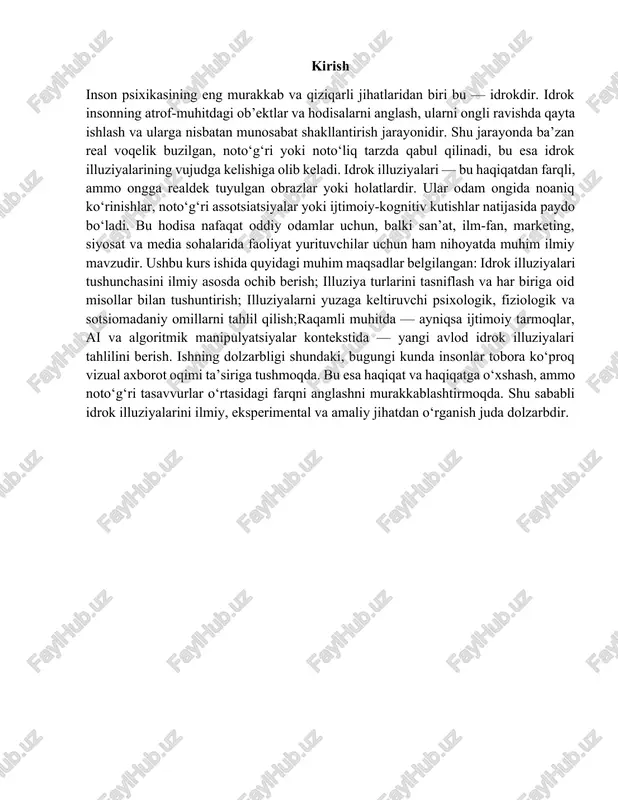 hlilini berish. ishning dolzarbligi shundaki, bugungi kunda insonlar tobora ko‘proq vizual axborot oqimi ta’siriga tushmoqda. bu esa haqiqat va haqiqatga o‘xshash, ammo noto‘g‘ri tasavvurlar o‘rtasidagi farqni anglashni murakkablashtirmoqda. shu sababli idrok illuziyalarini ilmiy, eksperimental va amaliy jihatdan o‘rganish juda dolzarbdir. 1-bo‘lim: idrok illuziyalari: nazariy asoslar va tushunchaning shakllanishi 1.1. idrok va illuziya tushunchalari idrok — bu ongda tashqi olamdagi obyektlar va hodisalar to‘g‘risida yaxlit tasavvurni shakllantiruvchi psixik jarayon bo‘lib, sezgi organlari orqali kelgan ma’lumotlarni tahlil qilish va umumlashtirish natijasida hosil bo‘ladi. idrok orqali biz dunyoni faqat tasvir emas, balki faol tarzda tashkil etilgan, kontekstli ma’lumotlar to‘plami sifatida qabul qilamiz. illuziya esa real obyekt yoki hodisaning noto‘g‘ri yoki buzilgan shaklda idrok qilinishidir. boshqacha aytganda, illuziya — bu sezgi tizimi tomonidan mavjud bo‘lgan tashqi ta’sirni noto‘g‘ri talqin qilish. illuziyalar subyektning sezgi organlari normal ishlayotgan bo‘lsa ham, obyektiv haqiqatga to‘g‘ri kelmaydigan idrokiy natijani hosil qiladi. psixologiyada illuziyalar ko‘proq idrok xatolari sifatida qaraladi. ular …