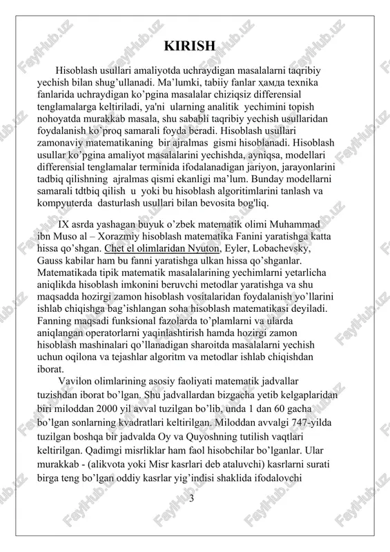 olimlarining asosiy faoliyati matematik jadvallar tuzishdan iborat bo’lgan. shu jadvallardan bizgacha yetib kelgaplaridan biri miloddan 2000 yil avval tuzilgan bo’lib, unda 1 dan 60 gacha bo’lgan sonlarning kvadratlari keltirilgan. miloddan avvalgi 747-yilda tuzilgan boshqa bir jadvalda oy va quyoshning tutilish vaqtlari keltirilgan. qadimgi misrliklar ham faol hisobchilar bo’lganlar. ular murakkab - (alikvota yoki misr kasrlari deb ataluvchi) kasrlarni surati birga teng bo’lgan oddiy kasrlar yig’indisi shaklida ifodalovchi 3 jadvallar tuzishgan va chiziqli bo’lmagan algebraik tenglamalarni yechish uchun vatarlar usulini yaratishgan. diofant iii asrda aniqmas tenglamalarni yechishdan tashqari kvadrat tenglamalarni sonli yechish usulini yaratgan. ix asrda yashagan buyuk o’zbek matematigi muhammad ibn muso al-xorazmiy hisoblash metodlarini yaratishga katta hissa qo’shgan. hisoblash usullari taraqqiyoti, umuman, mat. va elektron hisoblash mashinasi (ehm) taraqqiyoti bilan uzviy bogʻliq. ken g maʼnoda hisoblash matematikasi deganda mat.ning ehm dan foydalanish bilan bogʻliq boʻlgan masalalarini oʻz ichiga olgan boʻlimi tushuniladi. hisoblash matematikasida raqamli usullar muhim oʻrinni egallaydi. tipik …