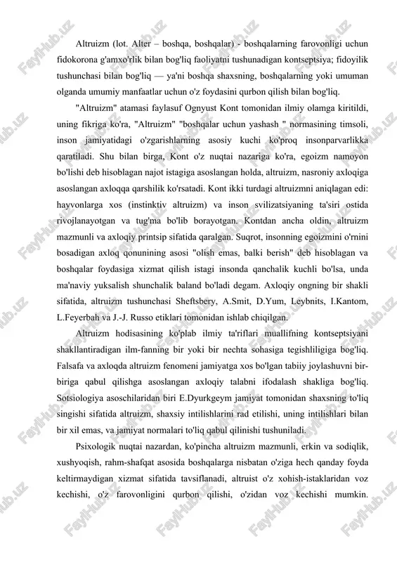 tilishlari bilan bir xil emas, va jamiyat normalari to'liq qabul qilinishi tushuniladi. psixologik nuqtai nazardan, ko'pincha altruizm mazmunli, erkin va sodiqlik, xushyoqish, rahm-shafqat asosida boshqalarga nisbatan o'ziga hech qanday foyda keltirmaydigan xizmat sifatida tavsiflanadi, altruist o'z xohish-istaklaridan voz kechishi, o'z farovonligini qurbon qilishi, o'zidan voz kechishi mumkin. psixologiyada ba'zan ijtimoiy xulq-atvor yoki uning tarkibiy qismlaridan biri sifatida qaraladi. ba'zi ma'noda, egoizmni altruizmga qarshi qo'yish mumkin. ba'zi mualliflar empatiya va to'g'ridan-to'g'ri boshqa odamga yordam berish zarurligini oshirish yoki kamaytirishga bog'liq ekanligiga asoslanib, empatiya ta'siri ostida yordam berish va yordam berishga undaydi. shu nuqtai nazardan, hayajonli holatdan chiqish, empatiya sababli rahm-shafqatni kamaytirish insonning shaxsiy tajribasini kamaytirishga o'xshaydi va shuning uchun xudbinlik momentum sifatida muomala qilinadi va empatiya egoizm sababi sifatida ko'riladi. biroq, martin hoffmanga ko'ra, bunday nuqtai nazar, harakatning maqsadi va uning oqibatlari o'rtasidagi farqni e'tibordan chetda qoldiradi: harakatni amalga oshirgandan keyin insonni qondirish hissi, bu hisni boshdan kechirish uchun harakat qilgan …