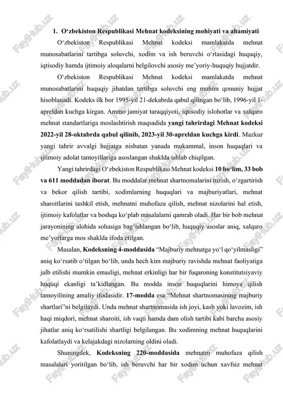 titutsiyaviy huquqi ekanligi ta’kidlangan. bu modda inson huquqlarini himoya qilish tamoyilining amaliy ifodasidir. 17-modda esa “mehnat shartnomasining majburiy shartlari”ni belgilaydi. unda mehnat shartnomasida ish joyi, kasb yoki lavozim, ish haqi miqdori, mehnat sharoiti, ish vaqti hamda dam olish tartibi kabi barcha asosiy jihatlar aniq ko‘rsatilishi shartligi belgilangan. bu xodimning mehnat huquqlarini kafolatlaydi va kelajakdagi nizolarning oldini oladi. shuningdek, kodeksning 220-moddasida mehnatni muhofaza qilish masalalari yoritilgan bo‘lib, ish beruvchi har bir xodim uchun xavfsiz mehnat sharoitlarini yaratishga, texnika xavfsizligi, sanitariya-gigiyena talablari va ishlab chiqarish xavfsizligini ta’minlashga majbur ekanligi qayd etilgan. bu modda inson salomatligini himoya qilish, ishlab chiqarishdagi baxtsiz hodisalar va kasb kasalliklarining oldini olishga xizmat qiladi. kodeksning 301-moddasida esa ayollar, yoshlar va nogironligi bo‘lgan shaxslar uchun alohida himoya choralarini belgilaydi. unga ko‘ra, ayollarni homiladorlik davrida yoki bola parvarishi davrida ishdan bo‘shatish man etiladi, ularga qo‘shimcha ta’til va ijtimoiy imtiyozlar beriladi. yoshlar uchun qisqartirilgan ish kuni va o‘qish bilan mehnatni uyg‘unlashtirish …