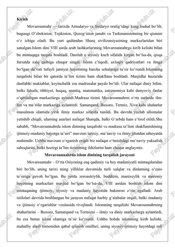 ng yilliklar davomida turli xalqlar va dinlarning o‘zaro ta’siriga guvoh bo‘lgan. bu yerda zoroastriylik, buddizm, manixeylik va nasroniy hayotning markazlari mavjud bo‘lgan bo‘lsa-da, viii asrdan boshlab islom dini mintaqaning ijtimoiy, siyosiy va madaniy hayotida hukmron o‘rin egalladi. arab istilolari davrida boshlangan bu jarayon nafaqat harbiy g‘alabalar orqali, balki madaniy va ijtimoiy o‘zgarishlar vositasida rivojlandi. islomning tarqalishi movarounnahrning shaharlarini – buxoro, samarqand va termizni – ilmiy va diniy markazlarga aylantirdi, bu esa butun islom olamiga ta’sir ko‘rsatdi. ushbu bobda islomning kirib kelishi, mahalliy aholi tomonidan qabul qilinish omillari, uning siyosiy-ijtimoiy hayotdagi roli hamda shaharlardagi markazlarning shakllanishi haqida batafsil to‘xtalamiz. bu jarayon nafaqat diniy o‘zgarish, balki mintaqaning yangi identifikatsiyasini shakllantirgan muhim voqea sifatida baholanadi. arab istilolari davrida islom dinining kirib kelishi arab istilolari movarounnahrga islom dinining kirib kelishida hal qiluvchi rol o‘ynadi. bu jarayon vii asrning o‘rtalaridan boshlanib, viii asr oxirigacha davom etdi va rashidun, umaviylar hamda abbosiylar xalifaliklarining harbiy va siyosiy …