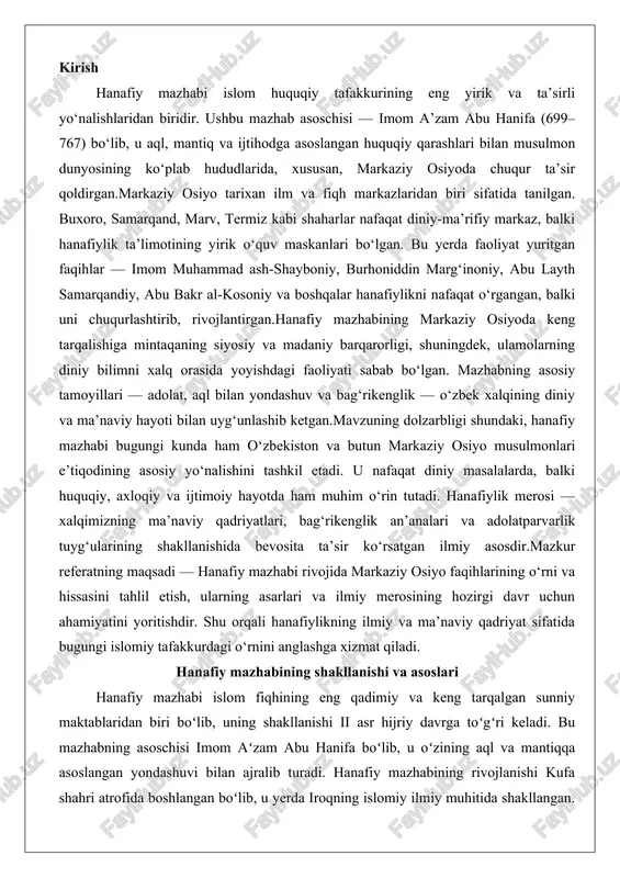 iyatini yoritishdir. shu orqali hanafiylikning ilmiy va ma’naviy qadriyat sifatida bugungi islomiy tafakkurdagi o‘rnini anglashga xizmat qiladi. hanafiy mazhabining shakllanishi va asoslari hanafiy mazhabi islom fiqhining eng qadimiy va keng tarqalgan sunniy maktablaridan biri boʻlib, uning shakllanishi ii asr hijriy davrga toʻgʻri keladi. bu mazhabning asoschisi imom aʻzam abu hanifa boʻlib, u oʻzining aql va mantiqqa asoslangan yondashuvi bilan ajralib turadi. hanafiy mazhabining rivojlanishi kufa shahri atrofida boshlangan boʻlib, u yerda iroqning islomiy ilmiy muhitida shakllangan. mazhabning asoslari qurʼon, sunnat, ijmoʻ va qiyos kabi manbalarga tayanadi, ammo unda aql va istihson kabi vositalar alohida oʻrin tutadi. bu mazhab nafaqat fiqh masalalarini hal qilishda, balki ijtimoiy va siyosiy hayotni tartibga solishda ham muhim rol oʻynagan. quyida mazhabning shakllanishi va asosiy prinsiplari batafsil koʻrib chiqiladi. imom a’zam abu hanifa hayoti, ilmiy merosi va fiqhiy qarashlari imom aʻzam abu hanifa, toʻliq ismi an-nuʻmon ibn sobit ibn zuto ibn marzubon at-taymiy al-kufiy boʻlgan buyuk …