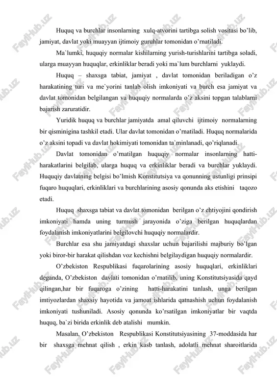 biror-bir harakat qilishdan voz kechishni belgilaydigan huquqiy normalardir. o’zbekiston respublikasi fuqarolarining asosiy huquqlari, erkinliklari deganda, o’zbekiston davlati tomonidan o’rnatilib, uning konstitutsiyasida qayd qilingan,har bir fuqaroga o’zining hatti-harakatini tanlash, unga berilgan imtiyozlardan shaxsiy hayotida va jamoat ishlarida qatnashish uchun foydalanish imkoniyati tushuniladi. asosiy qonunda ko’rsatilgan imkoniyatlar bir vaqtda huquq, ba`zi birida erkinlik deb atalishi mumkin. masalan, o’zbekiston respublikasi konstitutsiyasining 37-moddasida har bir shaxsga mehnat qilish , erkin kasb tanlash, adolatli mehnat sharoitlarida ishlash va qonunda ko’rsatilgan tartibda ishsizlikdan himoyalanish huquqi qayd qilingan. bu esa bir tarafdan huquq bo’lsa, ikkinchi tarafdan erkin kasb tanlash, adolatli mehnat sharoitlarida ishlash erkinligi deb talqin etilishi mumkin. fuqarolarning burchi – bu jamiyatning , davlatning fuqaro oldiga qo’ygan talablaridir. bu talablar asosan shu jamiyatning, davlatning oldida turgan vazifalari bilan bog’liq bo’ladi. ijtimoiy zaruratni aks ettiradi (masalan, vatanni himoya qilish, konstitutsiya va qonunarga rioya etish, boshqa kishilarning huquqlari, erkinliklari, atrof tabiiy muhitga ehtiyotkorona munosabatda bo’lish va hokazo). demak, …