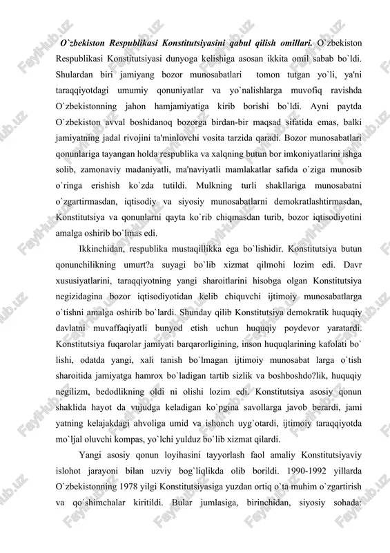 ko`pgina savollarga javob berardi, jami yatning kelajakdagi ahvoliga umid va ishonch uyg`otardi, ijtimoiy taraqqiyotda mo`ljal oluvchi kompas, yo`lchi yulduz bo`lib xizmat qilardi. yangi asosiy qonun loyihasini tayyorlash faol amaliy konstitutsiyaviy islohot jarayoni bilan uzviy bog`liqlikda olib borildi. 1990-1992 yillarda o`zbekistonning 1978 yilgi konstitutsiyasiga yuzdan ortiq o`ta muhim o`zgartirish va qo`shimchalar kiritildi. bular jumlasiga, birinchidan, siyosiy sohada: prezidentlik boshqaruvchi va to yuqoridan quyigacha, tubdan yangi ijro etish hokimiyati tizimini ta'sis etish. konstitutsiyaviy nazoratni joriy etish, saylov tizimi va sudlarni saylashdagi o`zgartirishlar, bir partiyadan ko`p partiyaviylikka o`tishga qaratilgan qo`shimchalar kiradi. ikkinchidan, iqtisodiy sohada: yangi jamiyatning iqtisodiy asoslarini davlat va kolxoz kooperativ mulkchiligi emas, balki bozor munosabatlari sari yo`naltirilgan har xil mulkchilik shakllari va ularning huquqiy tengligini tashkil etishi haqidagi konstitutsiyaviy qoida o`rnatildi. uchinchidan, ma'naviyat sohasida: yagona xukumron marksizm-leninizm mafkurasidan va faqat sinfiylikka asoslani shdan voz kechib, umuminsoniy qadriyatlarga tayanib, ko`p fikrli, vijdon erkinligi va boshqa shaxsiy huquqlarning qonu niy -amaliy e'tirof etilishidir. …