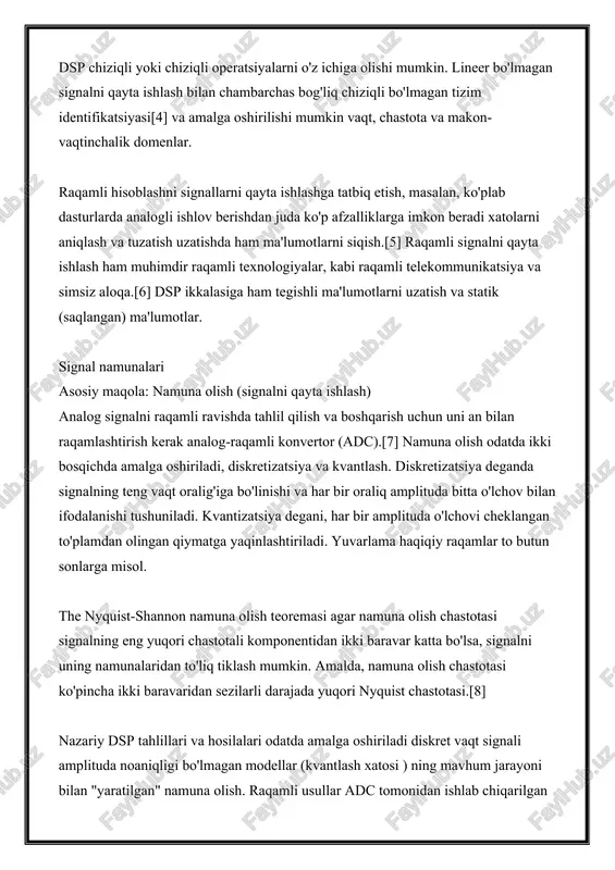 chiga olishi mumkin. lineer bo'lmagan signalni qayta ishlash bilan chambarchas bog'liq chiziqli bo'lmagan tizim identifikatsiyasi[4] va amalga oshirilishi mumkin vaqt, chastota va makon-vaqtinchalik domenlar. raqamli hisoblashni signallarni qayta ishlashga tatbiq etish, masalan, ko'plab dasturlarda analogli ishlov berishdan juda ko'p afzalliklarga imkon beradi xatolarni aniqlash va tuzatish uzatishda ham ma'lumotlarni siqish.[5] raqamli signalni qayta ishlash ham muhimdir raqamli texnologiyalar, kabi raqamli telekommunikatsiya va simsiz aloqa.[6] dsp ikkalasiga ham tegishli ma'lumotlarni uzatish va statik (saqlangan) ma'lumotlar. signal namunalari asosiy maqola: namuna olish (signalni qayta ishlash) analog signalni raqamli ravishda tahlil qilish va boshqarish uchun uni an bilan raqamlashtirish kerak analog-raqamli konvertor (adc).[7] namuna olish odatda ikki bosqichda amalga oshiriladi, diskretizatsiya va kvantlash. diskretizatsiya deganda signalning teng vaqt oralig'iga bo'linishi va har bir oraliq amplituda bitta o'lchov bilan ifodalanishi tushuniladi. kvantizatsiya degani, har bir amplituda o'lchovi cheklangan to'plamdan olingan qiymatga yaqinlashtiriladi. yuvarlama haqiqiy raqamlar to butun sonlarga misol. the nyquist-shannon namuna olish teoremasi …