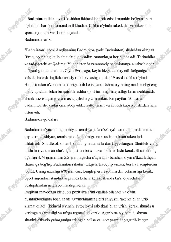 yarimga tushmasligi va to'rga tegmasligi kerak. agar bitta o'yinchi dushman shattlni o'tkazib yuborganiga erishgan bo'lsa va u o'z yarmida yugurib ketgan bo'lsa, birinchisi ochko bilan hisoblanadi. ya'ni, o'yinchilarning vazifasi shutlni raqib maydoniga tushishi uchun urishdir.badminton maxsus to'rtburchaklar maydonchada o'ynaydi. kort qoplamasi har qanday materialdan tayyorlanishi mumkin, agar sirpanmagan bo'lsa. kort yuzasi raqiblar hududini ko'rsatuvchi maxsus chiziqlar bilan chegaralangan. kortning o'rtasida 1,55 metr balandlikda cho'zilgan to'r bor. agar kort ochiq havoda bo'lsa, unda bulutli ob-havo sharoitida musobaqalarni o'tkazish mumkin emas, chunki shatl parvozi traektoriyasi doimo o'zgarib turadi. shuning uchun yopiq kortlarni qurish afzaldir.badminton hayajonli o'yin bo'lib, unda eng tajribali, eng tezkor, eng mahoratli va eng tezkor o'yinchi g'alaba qozonishi mumkin.badminton (ingliz badminton) - o'yin sport turlaridan biri. musobaqa 13.40x6.10 m (juftlik uchun) yoki 13.4x5.2 m (bitta o'yin uchun) maydonida o'tkaziladi, u yarimga to'r bilan bo'linadi (balandligi 1,55 m). ekstremal chiziqlar (o'ng va chap), shuningdek orqa chiziqlar bo'yicha o'yin maydoni. bundan tashqari, …
