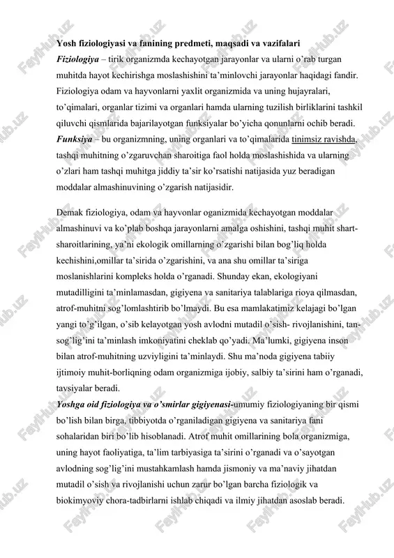 iyotda o’rganiladigan gigiyena va sanitariya fani sohalaridan biri bo’lib hisoblanadi. atrof muhit omillarining bola organizmiga, uning hayot faoliyatiga, ta’lim tarbiyasiga ta’sirini o’rganadi va o’sayotgan avlodning sog’lig’ini mustahkamlash hamda jismoniy va ma’naviy jihatdan mutadil o’sish va rivojlanishi uchun zarur bo’lgan barcha fiziologik va biokimyoviy chora-tadbirlarni ishlab chiqadi va ilmiy jihatdan asoslab beradi. yosh fiziologiyasining asosiy vazifasi o’sish va rivojlanish qonuniyatlarini ochib berish, yaxlit organizm, uning organlari, tizimlari,to’qimalari va hujayralarini ishlash xususiyatlarini turli yoshga aloqador davrlarda aniqlash. yosh fiziologiyasi organizmning individual rivojlanish jarayonida funksiyalar evolyusiyasini kuzatib boradi, fiziologik jarayonlarni o’zaro munosabatlari va ular o’rtasida bog’lanish sabablarini aniqlaydi. shu bilan birga yuksak darajada tuzilgan materiya, ya’ni bosh miya po’stlog’ining organlar va umuman butun organizm faoliyatida yetakchi rol o’ynashini tushunib olishga yordam beradi. o’qish jarayonida bolalar va o’smirlar gigiyenasi, umumiy gigiyena, mikrobiologiya, epidemiologiya, fiziologiya, biokimyo fanlarining tavsiyalari va yutuqlariga tayanadi. -bolalar va o’smirlar gigiyenasining asosiy vazifalari quyidagilardan iborat: -bolalar va o’smirlar sog’lig’ini saqlash. bu …