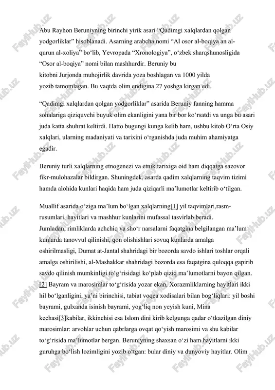lar uchun qabrlarga ovqat qo‘yish marosimi va shu kabilar to‘g‘risida ma’lumotlar bergan. beruniyning shaxsan o‘zi ham hayitlarni ikki guruhga bo‘lish lozimligini yozib o‘tgan: bular diniy va dunyoviy hayitlar. olim dunyoviy hayitlarni mukarram hayitlar deb ataydi. manbalarga ko‘ra ushbu hayit kunlari podshoh va raislar o‘zlari uchun marosimlar o‘tkazganlar hamda ular orqali nafslarini sevintirishga, ruhlarini shodlantirishga erishganlar, maqtov va madhga sazovor bo‘lganlar, o‘z xalqlarining muhabbatini jalb qilganlar, duolar olganlar. bu kunlarni nishonlash oddiy xalq uchun ham bir marosimga aylangan. ana shu hayitlar faqir va kambag‘allar fikricha hayotlarining torligini kenglikka aylantiruvchi, umid va orzularini yuzaga chiqaruvchi, halokatga yaqinlashganlarida ularni xatar va balodan qutqaruvchi sabablarning biri bo‘lgan. diniy hayitlarga kelganda, ularni davlatning shariat arboblari, imomlari, faqihlari va dindorlari keltirib chiqarganlar, deydi beruniy. bunday bayramlarni ijro etishdan maqsad yuqorida sanab o‘tilgan sabablarga o‘xshash, lekin bu asosan oxirat kuni uchun o‘tkazilgan. bayramlarning eng ulug‘i navro‘z hisoblanib, u deyarli hamma xalqlarda nishonlangan. olimning yozishicha ushbu bayramning nishonlanish …