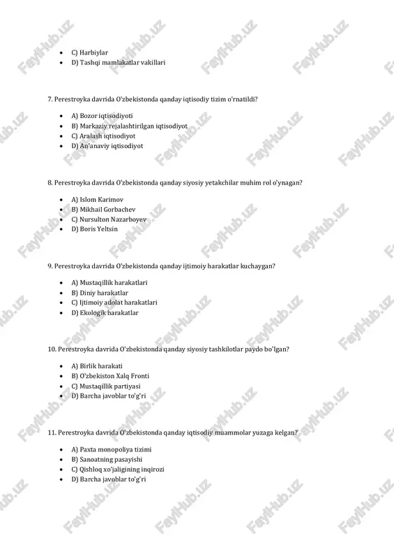 y iqtisodiy muammolar yuzaga kelgan? • a) paxta monopoliya tizimi • b) sanoatning pasayishi • c) qishloq xo'jaligining inqirozi • d) barcha javoblar to'g'ri 12. perestroyka davrida o'zbekistonda qanday siyosiy qarashlar keng tarqalgan? • a) mustaqillik va milliy o'zlikni anglash • b) sovet tizimini qo'llab-quvvatlash • c) tashqi mamlakatlar bilan yaqinlashish • d) harbiy hukumatni qo'llab-quvvatlash 13. perestroyka davrida o'zbekistonda qanday ijtimoiy guruhlar ta'sirini oshirgan? • a) ziyolilar • b) dehqonlar • c) ishchilar • d) harbiylar 14. perestroyka davrida o'zbekistonda qanday madaniy sohalar rivoj topgan? • a) adabiyot va san'at • b) ilm-fan va texnologiya • c) sport va sog'liqni saqlash • d) diniy ta'lim 15. perestroyka davrida o'zbekistonda qanday siyosiy jarayonlar kuzatilgan? • a) mustaqillik uchun kurash • b) sovet tizimini saqlab qolish • c) tashqi mamlakatlar bilan hamkorlik • d) barcha javoblar to'g'ri 16. perestroyka davrida o'zbekistonda qanday iqtisodiy sohalar rivoj topgan? • a) paxtachilik • b) …