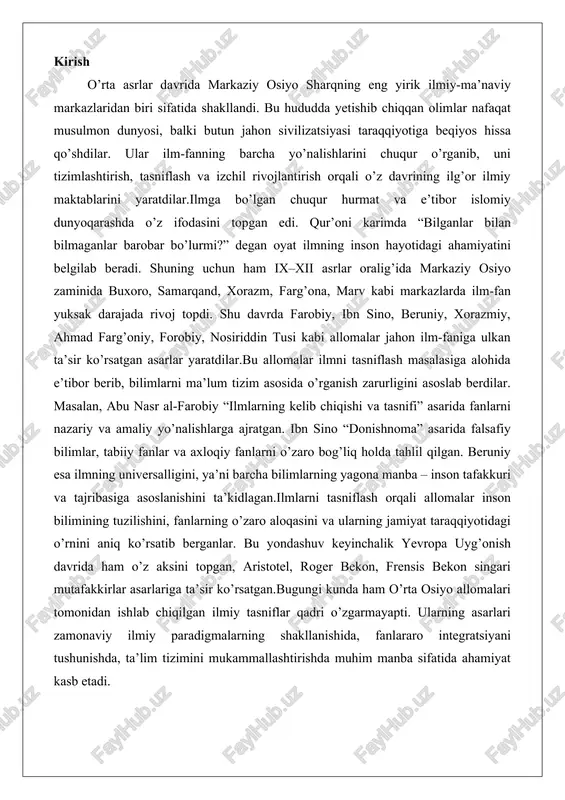 singari mutafakkirlar asarlariga ta’sir ko’rsatgan.bugungi kunda ham o’rta osiyo allomalari tomonidan ishlab chiqilgan ilmiy tasniflar qadri o’zgarmayapti. ularning asarlari zamonaviy ilmiy paradigmalarning shakllanishida, fanlararo integratsiyani tushunishda, ta’lim tizimini mukammallashtirishda muhim manba sifatida ahamiyat kasb etadi. ilm va bilim tushunchasining shakllanishi islom olamida ilmga berilgan e’tibor islom olamida ilm va bilim tushunchalari diniy va falsafiy asoslarga ega bo’lib, ularning shakllanishi vii asrdan boshlab, payg’ambar muhammad (s.a.v.) davridan boshlanadi. islomda ilm nafaqat dunyoviy bilimlarni, balki diniy va ma’naviy tushunchalarni ham qamrab oladi. bu e’tibor islom tsivilizatsiyasining rivojlanishida markaziy o’rin tutgan, chunki musulmon jamiyatlari ilmni allohning bergan ne’mati sifatida ko’rganlar.islom olamida ilmga berilgan e’tibor bir necha omillar bilan bog’liq. birinchidan, islom dini o’z tabiatiga ko’ra ilmparvarlikni targ’ib qiladi. musulmonlar uchun ilm izlash farz hisoblanadi, bu esa jamiyatning intellektual darajasini oshirishga xizmat qilgan. ikkinchidan, islom olamining geografik kengayishi – arab yarim orolidan tortib ispaniya va hindistongacha – turli madaniyatlarning ilm-fanlarini o’zlashtirish imkonini bergan. bu …
