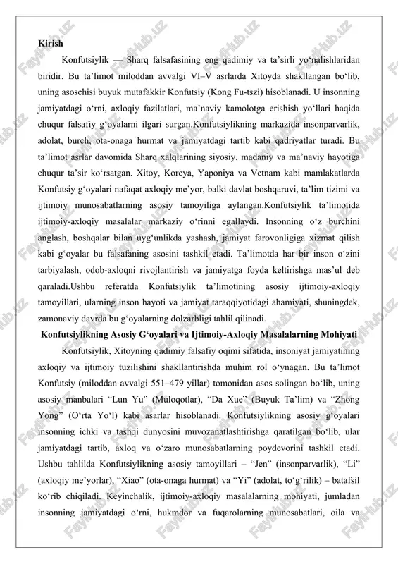 u” (muloqotlar), “da xue” (buyuk ta’lim) va “zhong yong” (o‘rta yo‘l) kabi asarlar hisoblanadi. konfutsiylikning asosiy g‘oyalari insonning ichki va tashqi dunyosini muvozanatlashtirishga qaratilgan bo‘lib, ular jamiyatdagi tartib, axloq va o‘zaro munosabatlarning poydevorini tashkil etadi. ushbu tahlilda konfutsiylikning asosiy tamoyillari – “jen” (insonparvarlik), “li” (axloqiy me’yorlar), “xiao” (ota-onaga hurmat) va “yi” (adolat, to‘g‘rilik) – batafsil ko‘rib chiqiladi. keyinchalik, ijtimoiy-axloqiy masalalarning mohiyati, jumladan insonning jamiyatdagi o‘rni, hukmdor va fuqarolarning munosabatlari, oila va ijtimoiy tartibning ahamiyati hamda axloqiy kamolot va ta’lim-tarbiyaning roli tahlil etiladi. tahlil chuqur va dalillarga asoslangan bo‘lib, amaliy misollar orqali yoritiladi, bu esa ta’limotning zamonaviy dolzarbligini ko‘rsatadi. konfutsiylikning asosiy g‘oyalari konfutsiylikning asosiy g‘oyalari insonning axloqiy rivojlanishiga va jamiyatdagi uyg‘unlikka asoslangan. bu g‘oyalar nafaqat falsafiy tushunchalar, balki hayotiy amaliyot sifatida qabul qilinadi. ular insonni “junzi” (axloqiy mukammal shaxs) sifatida shakllantirishga xizmat qiladi, bu esa jamiyatdagi ijtimoiy tartibni ta’minlaydi. “jen” (insonparvarlik) tushunchasi “jen” konfutsiylikning markaziy tushunchasi bo‘lib, insonparvarlik, mehribonlik va boshqalarga …