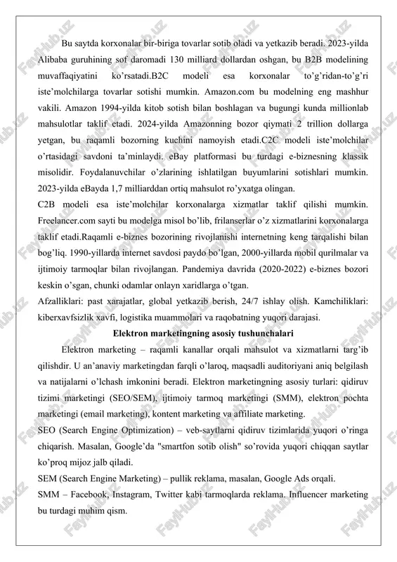 b2b e-biznesning yorqin namunasidir. bu saytda korxonalar bir-biriga tovarlar sotib oladi va yetkazib beradi. 2023-yilda alibaba guruhining sof daromadi 130 milliard dollardan oshgan, bu b2b modelining muvaffaqiyatini ko’rsatadi.b2c modeli esa korxonalar to’g’ridan-to’g’ri iste’molchilarga tovarlar sotishi mumkin. amazon.com bu modelning eng mashhur vakili. amazon 1994-yilda kitob sotish bilan boshlagan va bugungi kunda millionlab mahsulotlar taklif etadi. 2024-yilda amazonning bozor qiymati 2 trillion dollarga yetgan, bu raqamli bozorning kuchini namoyish etadi.c2c modeli iste’molchilar o’rtasidagi savdoni ta’minlaydi. ebay platformasi bu turdagi e-biznesning klassik misolidir. foydalanuvchilar o’zlarining ishlatilgan buyumlarini sotishlari mumkin. 2023-yilda ebayda 1,7 milliarddan ortiq mahsulot ro’yxatga olingan. c2b modeli esa iste’molchilar korxonalarga xizmatlar taklif qilishi mumkin. freelancer.com sayti bu modelga misol bo’lib, frilanserlar o’z xizmatlarini korxonalarga taklif etadi.raqamli e-biznes bozorining rivojlanishi internetning keng tarqalishi bilan bog’liq. 1990-yillarda internet savdosi paydo bo’lgan, 2000-yillarda mobil qurilmalar va ijtimoiy tarmoqlar bilan rivojlangan. pandemiya davrida (2020-2022) e-biznes bozori keskin o’sgan, chunki odamlar onlayn xaridlarga o’tgan. afzalliklari: …