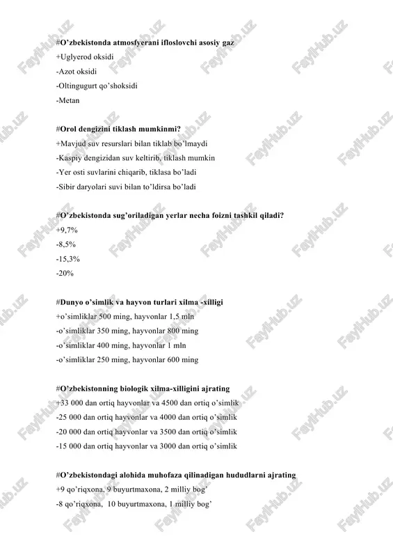 va 3500 dan ortiq o’simlik -15 000 dan ortiq hayvonlar va 3000 dan ortiq o’simlik #o’zbekistondagi alohida muhofaza qilinadigan hududlarni ajrating +9 qo’riqxona, 9 buyurtmaxona, 2 milliy bog’ -8 qo’riqxona, 10 buyurtmaxona, 1 milliy bog’ -9 qo’riqxona, 10 buyurtmaxona, 3 milliy bog’ -10 qo’riqxona, 12 buyurtmaxona, 4 milliy bog’ #o’zbekiston konstitutsiyasining qaysi moddalarida atrof-muhit masalalari ko’rilgan? +50, 54, 55, 100 -50, 53, 58, 102 -50,53,54,100 -50, 53, 55, 105 #o’zbekistonda “tabiatni muhofaza qilish to’g’risida”gi qonun qachon qabul qilingan? +1992 yil, 9 dekabr -1990 yil, 1 sentyabr -1993 yil, 10 yanvar -1994 yil, 5 iyun #o’zbekistonda har yili qancha chiqindilar hosil bo’ladi? +100 mln. t -75 mln. t -80 mln. t. -60 mln. t #tabiatni muhofaza qilish deganda nima tushuniladi? +ma’lum maqsadga qaratilgan maxsus tadbirlar yig’indisi -tirik organizmlardan oqilona foydalanish -noyob hududlarni asrash -o’simlik va hayvonlarni saqlash #atmosfyera qatlamlari to’g’ri tartibini ajrating +troposfyera, stratosfyera, mezosfyera, tyermosfyera,ekzosfyera -stratosfyera, mezosfyera, troposfyera, ekzosfyera, tyermosfyera …