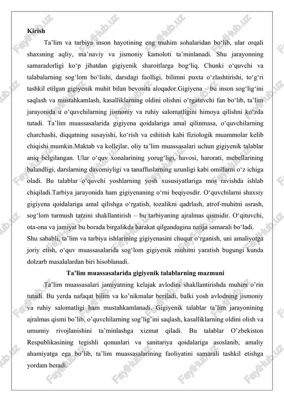 tning kelajak avlodini shakllantirishda muhim o’rin tutadi. bu yerda nafaqat bilim va ko’nikmalar beriladi, balki yosh avlodning jismoniy va ruhiy salomatligi ham mustahkamlanadi. gigiyenik talablar ta’lim jarayonining ajralmas qismi bo’lib, o’quvchilarning sog’lig’ini saqlash, kasalliklarning oldini olish va umumiy rivojlanishini ta’minlashga xizmat qiladi. bu talablar o’zbekiston respublikasining tegishli qonunlari va sanitariya qoidalariga asoslanib, amaliy ahamiyatga ega bo’lib, ta’lim muassasalarining faoliyatini samarali tashkil etishga yordam beradi. ta’lim va tarbiyada gigiyenaning o’rni va ahamiyati ta’lim va tarbiya jarayonida gigiyena nafaqat shaxsiy tozalik va sog’lom muhitni ta’minlash vositasi, balki yosh avlodning jismoniy va aqliy rivojlanishini ta’minlovchi asosiy omil hisoblanadi. gigiyena fani atrof-muhit omillari va inson faoliyatining salomatlikka ta’sirini o’rganib, ta’lim muassasalarida o’quvchilarning kun tartibini, ovqatlanishini, dam olishini va jismoniy mashqlarini gigiyenik jihatdan tartibga solishga yo’naltirilgan. masalan, bolalar gigiyenasi ta’lim muassasalarida bolalarning o’sishi, rivojlanishi va kasalliklardan himoyalanishini hisobga olgan holda, sog’lom muhitda ta’lim-tarbiya o’tkazishni ta’minlaydi. bu fan jismoniy tarbiya va sport gigiyenasi bilan chambarchas bog’liq …