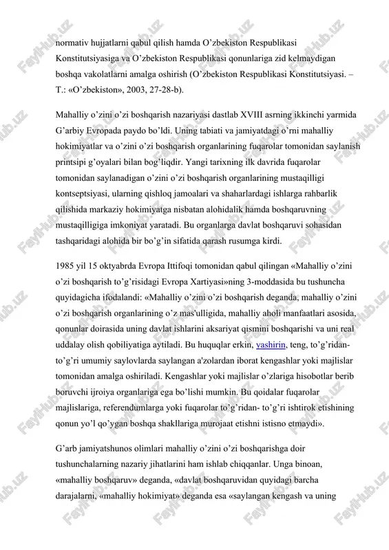 ing qishloq jamoalari va shaharlardagi ishlarga rahbarlik qilishida markaziy hokimiyatga nisbatan alohidalik hamda boshqaruvning mustaqilligiga imkoniyat yaratadi. bu organlarga davlat boshqaruvi sohasidan tashqaridagi alohida bir bo’g’in sifatida qarash rusumga kirdi. 1985 yil 15 oktyabrda evropa ittifoqi tomonidan qabul qilingan «mahalliy o’zini o’zi boshqarish to’g’risidagi evropa xartiyasi»ning 3-moddasida bu tushuncha quyidagicha ifodalandi: «mahalliy o’zini o’zi boshqarish deganda, mahalliy o’zini o’zi boshqarish organlarining o’z mas'ulligida, mahalliy aholi manfaatlari asosida, qonunlar doirasida uning davlat ishlarini aksariyat qismini boshqarishi va uni real uddalay olish qobiliyatiga aytiladi. bu huquqlar erkin, yashirin, teng, to’g’ridan-to’g’ri umumiy saylovlarda saylangan a'zolardan iborat kengashlar yoki majlislar tomonidan amalga oshiriladi. kengashlar yoki majlislar o’zlariga hisobotlar berib boruvchi ijroiya organlariga ega bo’lishi mumkin. bu qoidalar fuqarolar majlislariga, referendumlarga yoki fuqarolar to’g’ridan- to’g’ri ishtirok etishining qonun yo’l qo’ygan boshqa shakllariga murojaat etishni istisno etmaydi». g’arb jamiyatshunos olimlari mahalliy o’zini o’zi boshqarishga doir tushunchalarning nazariy jihatlarini ham ishlab chiqqanlar. unga binoan, «mahalliy boshqaruv» deganda, …