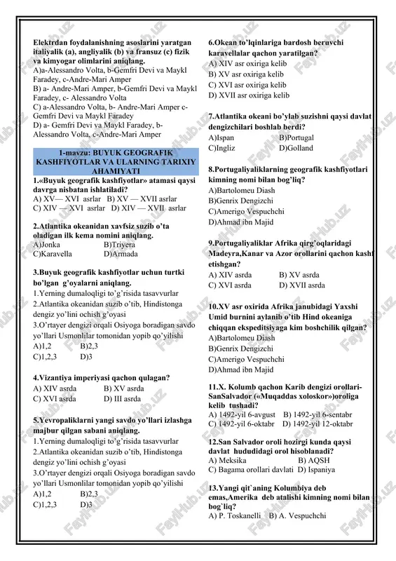 aridan 1918-yilgacha d)xv asr oxir xviii asr boshlaridan 1918-yilgacha 10.yangi tarix necha davrga bo’linadi? a)1 b)2 c)3 d)4 11.yangi tarixning birinchi bosqichi qamrab olgan davrlarni aniqlang. a)buyuk geografik kashfiyotlardan buyuk fransuz burjua inqilobigacha b)v asr oxiridan xi asr o’rtalarigacha c)xi asr o’rtalaridan xv asr oxirigacha d)xix asr boshidan birinchi jahon urushu yakuni—1918-yilgacha 12.yangi tarixning ikkinchi bosqichi qamrab olgan davrlarni aniqlang. a)buyuk geografik kashfiyotlardan buyuk fransuz burjua inqilobigacha b)v asr oxiridan xi asr o’rtalarigacha c)xi asr o’rtalaridan xv asr oxirigacha d)xix asr boshidan birinchi jahon urushu yakuni—1918-yilgacha 13.paravozni ixtiro qilgan muxandisni aniqlang. a)gamfri devi b)maykl faradey c)alessandro volta d)jorj stefenson paravoz qachon ixtiro qilingan? a)1805-yilda b)1812-yilda c)1813-yilda d)1814-yilda elektrdan foydalanishning asoslarini yaratgan italiyalik (a), angliyalik (b) va fransuz (c) fizik va kimyogar olimlarini aniqlang. a)a-alessandro volta, b-gemfri devi va maykl faradey, c-andre-mari amper b) a- andre-mari amper, b-gemfri devi va maykl faradey, c- alessandro volta c) a-alessandro volta, b- andre-mari amper …
