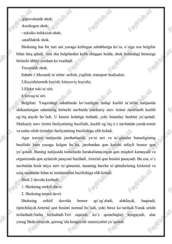 xavfli kasallik holatidir. shokning turlari. yuzaga keltirgan sabablariga ko`ra shok 6 turda bo`ladi: -travmatik shok; -gemorragik shok; -gipovolemik shok; -kordiogen shok; - toksiko infeksion shok; -anafilaktik shok. shokning har bir turi uni yuzaga keltirgan sabablariga ko`ra, o`ziga xos belgilar bilan farq qiladi. ana shu belgilardan kelib chiqqan holda, shok holatidagi bemorga birinchi tibbiy yordam ko`rsatiladi. travmatik shok. sababi.1.mexanik ta`sirlar: urilish, yiqilish, transport hodisalari. 2.kuyish(termik kuyish, kimyoviy kuyish). 3.elektr toki ta`siri; 4.sovuq ta`siri. belgilari. yuqoridagi sabablarda ko`rsatilgan tashqi kuchli ta`sirlar natijasida shikastlangan odamning birinchi navbatda markaziy nerv tizimi zararlanib kuchli og`riq paydo bo`ladi. u karaxt holatiga tushadi, yoki butunlay hushini yo`qotadi. markaziy nerv tizimi faoliyatining buzilishi, kuchli og`riq o`z navbatida yurak-tomir va nafas olish tizimlari faoliyatining buzilishiga olib keladi. agar travma natijasida jarohatlanish, ya`ni teri va to`qimalar butunligining buzilishi ham yuzaga kelgan bo`lsa, jarohatdan qon ketishi tufayli bemor qon yo`qotadi. buning natijasida tomirlarda harakatlanayotgan qon miqdori kamayadi va organizmda qon aylanish …