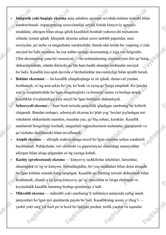 anizmning sezuvchanligi ortishi fonida kimyoviy agressiv moddalar, allergen bilan aloqa qilish kasallikni boshlab yuboruvchi mexanizm sifatida xizmat qiladi. idiopatik ekzema uchun seroz tarkibli papulalar, nam eroziyalar, po’stcha va tangachalar xarakterlidir, bunda ular terida bir vaqtning o’zida mavjud bo’lishi mumkin, bu esa ushbu turdagi ekzemaning o’ziga xos belgisidir. chin ekzemaning yana bir xususiyati — bu toshmalarning simmetriyasi (bir qo’lning shikastlanishida, odatda ikkinchi qo’lda ham huddi shunday toshmalar mavjud bo’ladi). kasallik kuz-qish davrida o’tkirlashishlar mavsumiyligi bilan ajralib turadi. · bolalar ekzemasi — bu kasallik chaqaloqlarga ta’sir qiladi, dastavval yuzdan boshlanadi, so’ng asta-sekin bo’yin, ko’krak va oyoq-qo’llarga tarqaladi. ko’pincha sun’iy oziqlantirishda bo’lgan chaqaloqlarni va bronxial astma va boshqa atopik kasalliklar rivojlanishiga irsiy moyil bo’lgan bolalarni shikastlaydi. · seboreyali ekzema — buni bosh terisida parazitlik qiladigan zamburug’lar keltirib chiqaradi. bundan tashqari, seboreyali ekzema ko’plab yog’ bezlari joylashgan teri sohalarini shikastlashi mumkin, masalan yuz, qo’ltiq sohasi, kuraklar. kasallik namlanish bosqichisiz kechadi, tangachali tugunchasimon toshmalar, qipiqlanish …