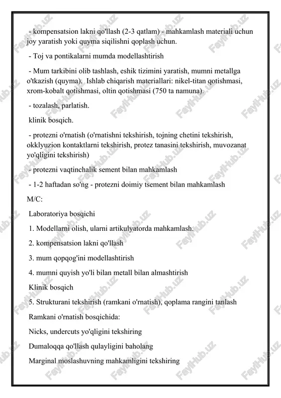 : laboratoriya bosqichi 1. modellarni olish, ularni artikulyatorda mahkamlash. 2. kompensatsion lakni qo'llash 3. mum qopqog'ini modellashtirish 4. mumni quyish yo'li bilan metall bilan almashtirish klinik bosqich 5. strukturani tekshirish (ramkani o'rnatish), qoplama rangini tanlash ramkani o'rnatish bosqichida: nicks, undercuts yo'qligini tekshiring dumaloqqa qo'llash qulayligini baholang marginal moslashuvning mahkamligini tekshiring balansning etishmasligini tekshiring (avval modelda, keyin og'izda) protez tanasining shaklini baholang laboratoriya bosqichi 6. seramika massasini qatlam-qatlam qo'llash va pishirish (birinchi opak, keyin dentin va emal). bunday holda, qoplama materiali, qoida tariqasida, til va palatal yuzalardan 1-2 mm gacha bo'lgan zona bundan mustasno ("garland" deb ataladigan) metall ramkaning barcha sirtlariga qo'llaniladi. klinik bosqich 7. protezni o'rnatish, okklyuzion kontaktlarni tekshirish, rangni baholash. agar kerak bo'lsa, kontaktlarni to'g'rilang laboratoriya bosqichi 8. agar kerak bo'lsa - rangni tuzatish 9. yaltiroq qilish. klinik bosqich 10. vaqtinchalik tsement bilan o'rnatish va mahkamlash 11. 1-2 haftadan keyin doimiy fiksatsiya. shtamplangan lehimli protezni ishlab chiqarish bosqichlari: tayanch …