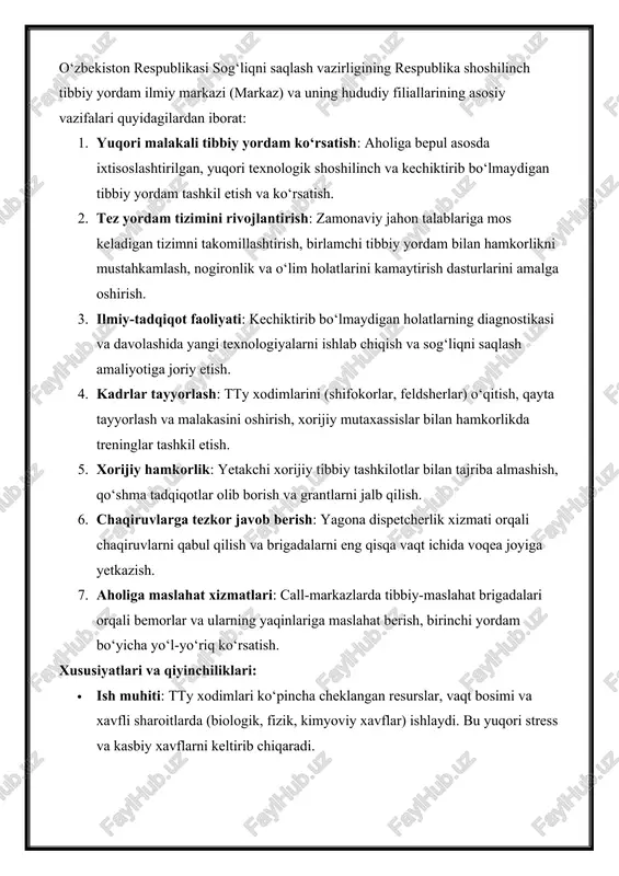 ga bepul asosda ixtisoslashtirilgan, yuqori texnologik shoshilinch va kechiktirib bo‘lmaydigan tibbiy yordam tashkil etish va ko‘rsatish. 2. tez yordam tizimini rivojlantirish: zamonaviy jahon talablariga mos keladigan tizimni takomillashtirish, birlamchi tibbiy yordam bilan hamkorlikni mustahkamlash, nogironlik va o‘lim holatlarini kamaytirish dasturlarini amalga oshirish. 3. ilmiy-tadqiqot faoliyati: kechiktirib bo‘lmaydigan holatlarning diagnostikasi va davolashida yangi texnologiyalarni ishlab chiqish va sog‘liqni saqlash amaliyotiga joriy etish. 4. kadrlar tayyorlash: tty xodimlarini (shifokorlar, feldsherlar) o‘qitish, qayta tayyorlash va malakasini oshirish, xorijiy mutaxassislar bilan hamkorlikda treninglar tashkil etish. 5. xorijiy hamkorlik: yetakchi xorijiy tibbiy tashkilotlar bilan tajriba almashish, qo‘shma tadqiqotlar olib borish va grantlarni jalb qilish. 6. chaqiruvlarga tezkor javob berish: yagona dispetcherlik xizmati orqali chaqiruvlarni qabul qilish va brigadalarni eng qisqa vaqt ichida voqea joyiga yetkazish. 7. aholiga maslahat xizmatlari: call-markazlarda tibbiy-maslahat brigadalari orqali bemorlar va ularning yaqinlariga maslahat berish, birinchi yordam bo‘yicha yo‘l-yo‘riq ko‘rsatish. xususiyatlari va qiyinchiliklari: · ish muhiti: tty xodimlari ko‘pincha cheklangan resurslar, …