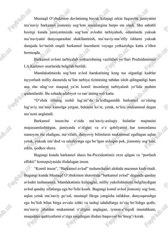 l avlod” deganda qanday avlodni tushunamiz. mamlakatimiz kelajagini, milliy yukslishimizni belgilaydigan avlod qanday sifatlarga ega bo‘lishi keark. bugungi komil avlod jismoniy sog‘lom, aqlan yetuk ma’naviy go‘zal, mustaqil fikrga yangicha tafakkur, dunyoqarashga ega bo‘lish bilan birga avvalo ichki va tashqi tahdidlarga to‘siq bo‘lishga qodir, ma’naviy jihatdan mukammal o‘zligini anglagan, iymon-e’tiqodi mustahkam, muqaddas qadriyatlarni o‘ziga singdirgan ifodasi baquvvat bo‘lmog‘i kerak. bugungi notinch, o‘ta tahlikali, o‘zaro tortishuv, manfatlar kurash avjiga chiqqan zamoda ertangi kunimizga, dunyo tan olgan davlatlar qatoriga faqatgina bilim va ma’rifatga tayangan holda intellektual saloxiyatimizni yuksak darajaga ko‘tarish hisobidan erishmog‘imiz mumkin. biz o‘zimizning oliyjanob masadlarimizga faqat ma’naviy va jismoniy jihatdan sog‘lom, o‘zining kimligi, qanday buyuk jodlarning avlodi ekanini chuqur anglagan, dunyoda hech kimdan kam bo‘lmagan komil insonlarni; yosh avlodni tarbiyalash orqaligini erisha olamiz. respublikamiz prezidenti i.a.karimov asarlarida, nutq va maqolalarida barkamol insonlarni tarbiyalab yetkazishning maqsad va vazifalari yo‘llari bayon etib berildi. “biz komil inson tarbiyalash davlat siyosatining ustivor sohasi deb e’lon …
