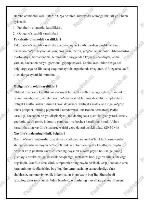 giperplastik va o‘smaoldi o‘zgarishlari kiradi. o‘smaoldi kasalliklari barcha o‘smaoldi kasalliklari 2 turga bo‘linib, ular xavfli o‘smaga ikki xil yo‘l bilan aylanadi: 1. fakultativ o‘smaoldi kasalliklari. 2. obligat o‘smaoldi kasalliklari. fakultativ o‘smaoldi kasalliklari fakultativ o‘smaoldi kasalliklariga quyidagilar kiradi: teridagi qarilik keratozi, bachadon bo‘yni leykoplakiyasi, eroziyasi, me’da, yo‘g‘on ichak polipi, fibroz-kistoz mastopatiya, fibroadenoma, teratomalar, kuygandan keyingi chandiqlar, oqma yaralar, bachadon bo‘yni gormonal giperplaziyasi. ushbu kasalliklar o‘ziga xos belgilarga ega bo‘lib, uzoq vaqt mobaynida organizmda rivojlanib, 5 foizgacha xavfli o‘smalarga aylanishi mumkin. obligat o‘smaoldi kasalliklari obligat o‘smaoldi kasalliklari aksariyat hollarda xavfli o‘smaga aylanishi mumkin. shuni inobatga olib, olimlar xavfli o‘sma kasalliklarining dastlabki simptomlarini obligat kasalliklardan qidirish kerak, deyishadi. obligat kasalliklar turiga yo‘g‘on ichak polipozi, terining pigmentli kserodermasi, teri bouen dermatozi, pedjet kasalligi, bachadon bo‘yni displaziyasi, me’daning tana qismi kallyoz yarasi, eroziv egofagit, yarali rektit, indurativ pankreatit va boshqa kasalliklar kiradi. ushbu kasalliklarning xavfli o‘smalarga o‘tishi uzoq davrni tashkil qiladi (20-30 yil). xavfli o‘smalarning …