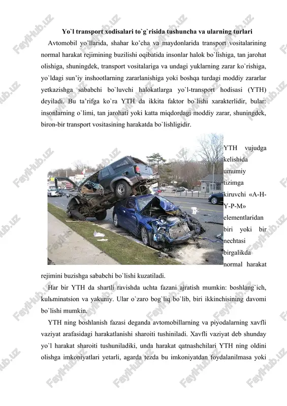 kterlanadi (transport vositalarining buzilishi, piyodalarning va haydovchilarning tan jarohati olishi yoki halok bo`lishi). bu faza bir necha daqiqa, ob-havo yomon sharoitlarida esa bir necha minutlargacha davom etishi. bunday holda asosan bir necha transport vositasi ishtirok etadi va uni ko`pincha «zanjirli» yth ham deyiladi. yth ning yakuniy fazasi kulminatsion fazasidan keyin transport vositasi harakati to`xtashining oxiriga to`g`ri keladi. ba’zi vaqtda transport vositasi xarakati to`xtasa ham yakuniy faza davom etadi. masalan, ag`darilib ketgan avtomobilda yong`in chiqish hollari. amaldagi me’yoriy xujjatlarga ko`ra yth quyidagi 9 turdan iborat: to`qnashuv. bunga transport vositalarining qarama-qarshi tomonidan, bir yo`nalishda yoki yon tomondan harakatlanayotgan vaqtdagi to`qnashuvi, shuningdek, temir yo`l transporti bilan avtomobil transportining to`qnashuvi kiradi. bu turdagi yth ga to`satdan to`xtagan transport vositasi bilan to`qnashish ham kiradi. ag`darilib (to`ntarilib) ketish. harakatlanayotgan transport vositasi o`z turg`unligini yo`qotib ag`darilishi. bu turdagi yo`l transport hodisasiga to`qnashuv, to`xtab turgan transport vositalariga yoki to`siqqa urilish natijasida transport vositalarining ag`darilishi kirmaydi. ag`darilib ketish yth …