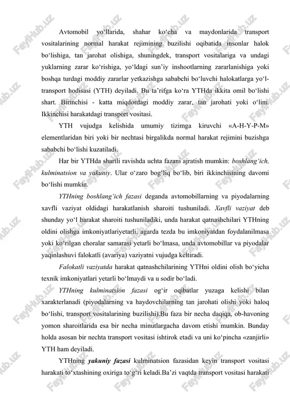 r nechta transport vositasi ishtirok etadi va uni ko‘pincha «zanjirli» yth ham deyiladi. ythning yakuniy fazasi kulminatsion fazasidan keyin transport vositasi harakati to‘xtashining oxiriga to‘g‘ri keladi.ba’zi vaqtda transport vositasi harakati to‘xtasa ham yakuniy faza davom etadi. masalan, ag‘darilib ketgan avtomobilda yong‘in chiqish hollari. amaldagi me’yoriy hujjatlarga ko‘ra yth quyidagi 9 turdan iborat: 1. to‘qnashuv.bunga transport vositalarining qarama-qarshi tomonidan, bir yo‘nalishda yoki yon tomondan harakatlanayotgan vaqtdagi to‘qnashuvi, shuningdek, temir yo‘l transporti bilan avtomobil transportining to‘qnashuvi kiradi.bu turdagi ythga to‘satdan to‘xtagan transport vositasi bilan to‘qnashish ham kiradi. 2. ag‘darilib (to‘ntarilib) ketish. harakatlanayotgan transport vositasi o‘z turg‘unligini yo‘qotib ag‘darilishi.bu turdagi yo‘l transport hodisasiga to‘qnashuv, to‘xtab turgan transport vositalariga yoki to‘siqqa urilish natijasida transport vositalarining ag‘darilishi kirmaydi.ag‘darilib ketish ythda asosan bitta transport vositasi ishtirok etadi. 3. turgan transport vositasini urib ketish. harakatlanayotgan transport vositasining harakatlanmayotgan (v=0) transport vositasiga urilishi.bu turdagi ythga birdaniga (to‘satdan) to‘xtagan transport vositasining urilishi kirmaydi. 4. to‘siqlarga urilish. transport vositalarining qo‘zg‘almaydigan …