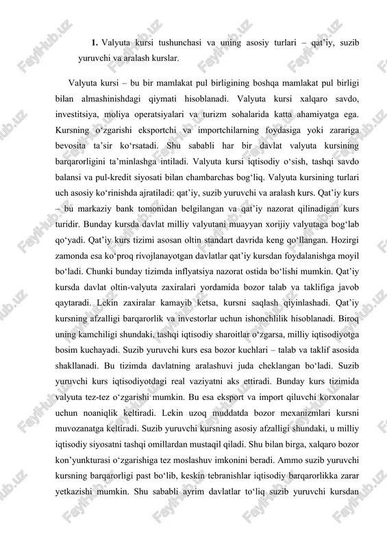yotdagi real vaziyatni aks ettiradi. bunday kurs tizimida valyuta tez-tez o‘zgarishi mumkin. bu esa eksport va import qiluvchi korxonalar uchun noaniqlik keltiradi. lekin uzoq muddatda bozor mexanizmlari kursni muvozanatga keltiradi. suzib yuruvchi kursning asosiy afzalligi shundaki, u milliy iqtisodiy siyosatni tashqi omillardan mustaqil qiladi. shu bilan birga, xalqaro bozor kon’yunkturasi o‘zgarishiga tez moslashuv imkonini beradi. ammo suzib yuruvchi kursning barqarorligi past bo‘lib, keskin tebranishlar iqtisodiy barqarorlikka zarar yetkazishi mumkin. shu sababli ayrim davlatlar to‘liq suzib yuruvchi kursdan qochadi. aralash kurs tizimi esa qat’iy va suzib yuruvchi kurs elementlarini o‘zida mujassamlashtiradi. bu tizimda markaziy bank kursni ma’lum chegarada nazorat qiladi. agar valyuta kursi belgilangan diapazondan chiqib ketsa, davlat intervensiya orqali uni barqarorlashtiradi. aralash kurs tizimi ko‘plab rivojlangan davlatlarda keng qo‘llanadi. chunki u bozor mexanizmlarini saqlab qoladi va shu bilan birga keskin tebranishlarga qarshi himoya yaratadi. aralash kurs tizimi iqtisodiy xavflarni kamaytirishga xizmat qiladi. u xalqaro bozordagi o‘zgarishlarga nisbatan ham barqarorroq hisoblanadi. …