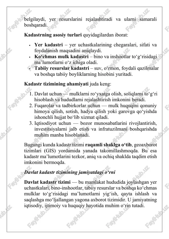 rini rivojlantirish, investitsiyalarni jalb etish va infratuzilmani boshqarishda muhim manba hisoblanadi. bugungi kunda kadastr tizimi raqamli shaklga o‘tib, geoaxborot tizimlari (gis) yordamida yanada takomillashmoqda. bu esa kadastr ma’lumotlarini tezkor, aniq va ochiq shaklda taqdim etish imkonini bermoqda. davlat kadastr tizimining jamiyatdagi o‘rni davlat kadastr tizimi — bu mamlakat hududida joylashgan yer uchastkalari, bino-inshootlar, tabiiy resurslar va boshqa ko‘chmas mulklar to‘g‘risidagi ma’lumotlarni yig‘ish, qayta ishlash va saqlashga mo‘ljallangan yagona axborot tizimidir. u jamiyatning iqtisodiy, ijtimoiy va huquqiy hayotida muhim o‘rin tutadi. kadastr tizimi orqali davlat mulkchilik munosabatlarini tartibga soladi, ya’ni kimga, qaysi yer, bino yoki resurs tegishli ekanini aniq belgilab beradi. bu, o‘z navbatida, mulk egalari huquqlarini himoya qilish, sotish, meros qilish, garovga qo‘yish kabi huquqiy bitimlarni qonuniy asosda amalga oshirish imkonini yaratadi. jamiyatda kadastr tizimi quyidagi asosiy vazifalarni bajaradi: 1. yer va mulkni boshqarish – yer resurslaridan oqilona foydalanish, ularni to‘g‘ri taqsimlash va muhofaza qilish imkonini beradi. 2. soliq siyosatini …