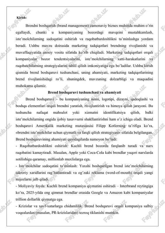 dlarini rag’batlantiradi va og’zaki reklama (word-of-mouth) orqali yangi mijozlarni jalb qiladi. - moliyaviy foyda: kuchli brend kompaniya qiymatini oshiradi – interbrand reytingiga ko’ra, 2025-yilda eng qimmat brendlar orasida google va amazon kabi kompaniyalar trillion dollarlik qiymatga ega. - krizislar va xavf-xatarlarga chidamlilik: brend boshqaruvi orqali kompaniya salbiy voqealardan (masalan, pr-krizislaridan) tezroq tiklanishi mumkin. zamonaviy sharoitda, raqamli texnologiyalar va ijtimoiy tarmoqlar rivoji bilan brend boshqaruvi yanada murakkablashdi, chunki iste’molchilarning fikrlari real vaqt rejimida tarqalmoqda. marketing tadqiqotlarining brend rivojlanishidagi ro’li marketing tadqiqotlari – bu bozor, iste’molchilar va raqobatchilar haqida ma’lumot to’plash, tahlil qilish va interpretatsiya qilish jarayoni. ular brend rivojlanishida quyidagi rollarni o’ynaydi: - bozor tahlili: tadqiqotlar orqali brendning potentsial auditoriyasini aniqlash, ularning ehtiyojlari va afzalliklarini o’rganish mumkin. masalan, surveylar (so’rovnomalar) va fokus-guruhlar yordamida brendning pozitsiyasini baholash. - brend strategiyasini shakllantirish: marketing tadqiqotlari brendning swot-tahlilini (strengths, weaknesses, opportunities, threats) o’tkazishga yordam beradi, bu esa brendni rivojlantirish rejasini ishlab chiqishda asos bo’ladi. - …