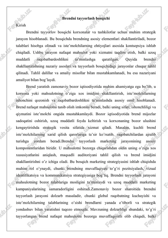 ri pozitsiyalash, vizual identifikatsiya va kommunikatsiya strategiyasiga bog’liq. brendni tayyorlash jarayoni mahsulotning bozor talablariga mosligini ta’minlaydi va uzoq muddatli marketing kampaniyalarining samaradorligini oshiradi.zamonaviy bozor sharoitida brendni tayyorlash jarayoni dolzarb masaladir, chunki global raqobatning kuchayishi va iste’molchilarning talablarining o’sishi brendlarni yanada e’tiborli va strategik yondashuv bilan yaratishni taqozo etmoqda. mavzuning dolzarbligi shundaki, to’g’ri tayyorlangan brend nafaqat mahsulotni bozorga muvaffaqiyatli olib chiqadi, balki korxonaning iqtisodiy barqarorligini ta’minlaydi. tadqiqotning maqsadi brendni tayyorlash bosqichining asosiy elementlarini tahlil qilish, uning marketingdagi o’rnini aniqlash va muvaffaqiyatli brend yaratishning amaliy usullarini ishlab chiqishdan iborat. bu jarayon korxonalarga bozor raqobatida ustunlik qilish va iste’molchilar bilan mustahkam aloqa o’rnatish imkonini beradi. brendni shakllantirishning nazariy asoslari brend shakllantirish – bu tizimli jarayon bo’lib, unda korxona o’zining identifikatsiyasini yaratadi. bu nazariya marketing va menejment fanlarida chuqur o’rganilgan bo’lib, brendni iste’molchilarning ongida mustahkam o’rnashgan qiyofa sifatida ko’rsatadi. brend tushunchasi va uning asosiy elementlari brend tushunchasi – bu korxona, mahsulot yoki xizmatning iste’molchilar …