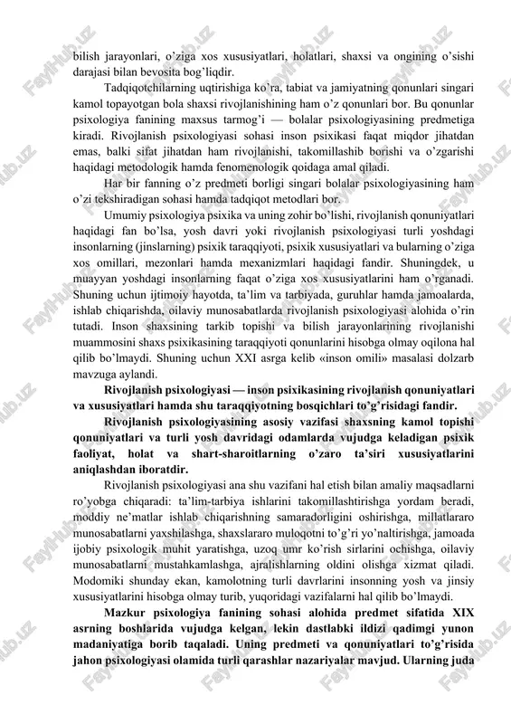 grafiya kabi fanlar shug’ullangani kabi uning kamol topishidagi qonuniyatlarni, subyekt psixikasini, ongining mantiqiy mexanizmlarini, umuman, odam zotining tug’ilganidan to voyaga yetgunicha psixik rivojlanishini psixologiya fanlari sistemasining alohida sohasi - bolalar psixologiyasi fani o’rganadi va tadqiq qiladi. bolaning psixik rivojlanishini kuzatgan psixologlar (l.s.vigotskiy, p.p.blonskiy, a.vallon, j.piaje va boshqalar)ning aniqlashicha, mazkur kamol topishning o’ziga xos xususiyatlarga asoslangan (senzitiv — qulay) davrlari mavjud bo’lib, ular individning o’zi yashab turgan muhitda (bog’cha, oilada) tutgan o’rni, bilish jarayonlari, o’ziga xos xususiyatlari, holatlari, shaxsi va ongining o’sishi darajasi bilan bevosita bog’liqdir. tadqiqotchilarning uqtirishiga ko’ra, tabiat va jamiyatning qonunlari singari kamol topayotgan bola shaxsi rivojlanishining ham o’z qonunlari bor. bu qonunlar psixologiya fanining maxsus tarmog’i — bolalar psixologiyasining predmetiga kiradi. rivojlanish psixologiyasi sohasi inson psixikasi faqat miqdor jihatdan emas, balki sifat jihatdan ham rivojlanishi, takomillashib borishi va o’zgarishi haqidagi metodologik hamda fenomenologik qoidaga amal qiladi. har bir fanning o’z predmeti borligi singari bolalar psixologiyasining ham o’zi tekshiradigan …