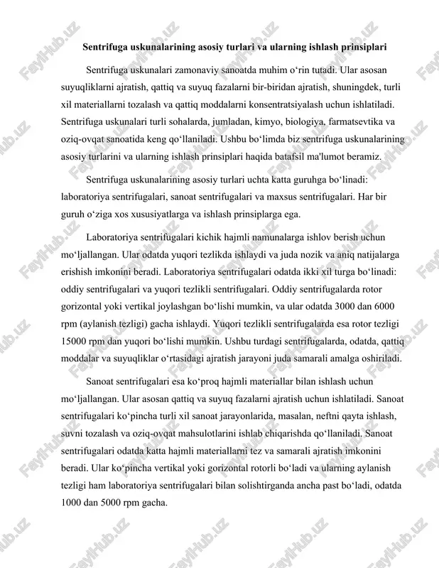 ayta ishlash, suvni tozalash va oziq-ovqat mahsulotlarini ishlab chiqarishda qo‘llaniladi. sanoat sentrifugalari odatda katta hajmli materiallarni tez va samarali ajratish imkonini beradi. ular ko‘pincha vertikal yoki gorizontal rotorli bo‘ladi va ularning aylanish tezligi ham laboratoriya sentrifugalari bilan solishtirganda ancha past bo‘ladi, odatda 1000 dan 5000 rpm gacha. maxsus sentrifugalari esa ma'lum bir soha yoki jarayon uchun mo‘ljallangan. masalan, tibbiyotda ishlatiladigan sentrifugalarda, odatda, qon namunalari yoki boshqa biologik materiallar bilan ishlash uchun maxsus dizaynlar qo‘llaniladi. ushbu sentrifugalarda, shuningdek, turli xil sensorlar va avtomatlashtirilgan tizimlar mavjud bo‘lib, ular jarayonni yanada samarali va aniq amalga oshirishga yordam beradi. maxsus sentrifugalarning yana bir turi esa, mikrofluidik sentrifugalardir, ular juda kichik hajmdagi suyuqliklarni ajratish uchun ishlatiladi va ko‘pincha ilmiy tadqiqotlarda qo‘llaniladi. sentrifuga uskunalarining ishlash prinsipi asosan markaziy kuchga asoslangan. sentrifuga ishlaganda, rotor aylanadi va bu aylanma harakat natijasida markaziy kuch paydo bo‘ladi. markaziy kuch suyuqlikning qattiq fazalardan ajralishiga yordam beradi. sentrifuga ichidagi suyuqlikning zichligi va …