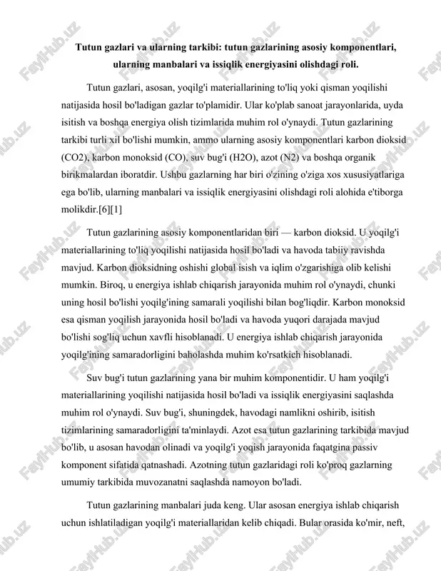 , havodagi namlikni oshirib, isitish tizimlarining samaradorligini ta'minlaydi. azot esa tutun gazlarining tarkibida mavjud bo'lib, u asosan havodan olinadi va yoqilg'i yoqish jarayonida faqatgina passiv komponent sifatida qatnashadi. azotning tutun gazlaridagi roli ko'proq gazlarning umumiy tarkibida muvozanatni saqlashda namoyon bo'ladi. tutun gazlarining manbalari juda keng. ular asosan energiya ishlab chiqarish uchun ishlatiladigan yoqilg'i materiallaridan kelib chiqadi. bular orasida ko'mir, neft, gaz, biomass va boshqa organik materiallar mavjud. har bir yoqilg'i turi o'ziga xos tutun gazlari tarkibiga ega. masalan, ko'mir yoqilg'isi yoqilganda ko'proq karbon dioksid va karbon monoksid hosil qiladi, neft va gaz esa nisbatan kamroq zararli gazlarni chiqaradi. biomassa esa, uning tabiiy xususiyatlariga qarab, tutun gazlarining tarkibini va chiqindilarini o'zgartirishi mumkin. issiqlik energiyasini olishda tutun gazlarining roli juda muhimdir. ularning asosiy vazifasi — yoqilg'i materiallaridan maksimal darajada energiya olishdir. yoqilg'i yoqilganda chiqarilgan tutun gazlari issiqlik energiyasini o'z ichiga oladi va bu energiya turli jarayonlarda, masalan, isitish tizimlarida, elektr energiyasini ishlab …