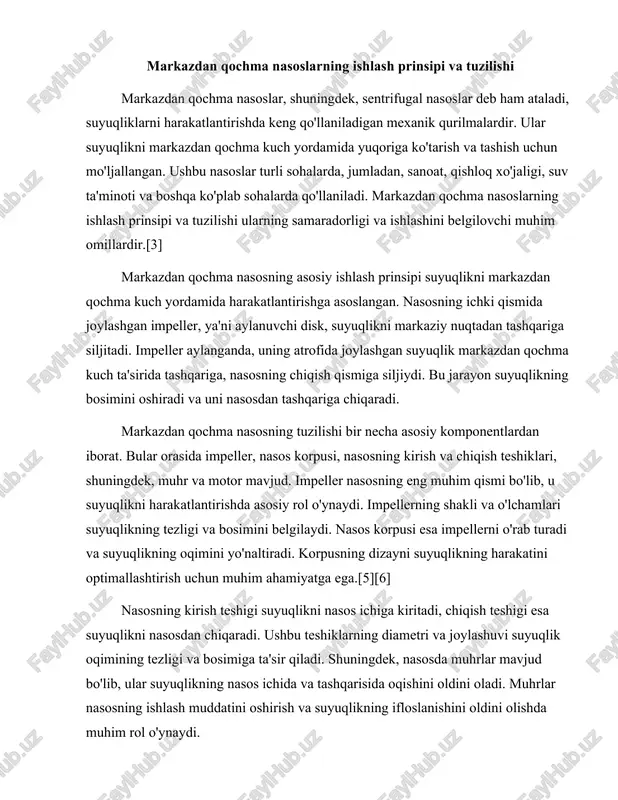 ning tezligi va bosimiga ta'sir qiladi. shuningdek, nasosda muhrlar mavjud bo'lib, ular suyuqlikning nasos ichida va tashqarisida oqishini oldini oladi. muhrlar nasosning ishlash muddatini oshirish va suyuqlikning ifloslanishini oldini olishda muhim rol o'ynaydi. markazdan qochma nasoslarning ishlash jarayoni quyidagicha amalga oshiriladi. dastlab, motor impellerni aylantirishni boshlaydi. impeller aylanganda, uning atrofida joylashgan suyuqlik markazdan qochma kuch ta'sirida tashqariga siljiydi. suyuqlikning harakati natijasida nasosning kirish teshigidan yangi suyuqlik kirib keladi. bu jarayon davomida impellerning aylanish tezligi va shakli suyuqlikning oqimini va bosimini belgilaydi.[7][1] markazdan qochma nasoslar turli xil parametrlar va ishlash sharoitlariga mos ravishda ishlab chiqilgan. ular turli xil suyuqliklar bilan ishlashga qodir, shu jumladan, suv, kimyoviy moddalar, yog'lar va boshqalar. har bir turdagi nasos o'zining maxsus dizayni va materiallari bilan ajralib turadi. masalan, qattiq zarralar mavjud bo'lgan suyuqliklar uchun maxsus impellerlar va filtrlash tizimlari talab qilinadi. bunday nasoslar ko'pincha qattiq zarralar va ifloslantiruvchi moddalarni nasos ichidan o'tkazish uchun moslashtirilgan. markazdan qochma …