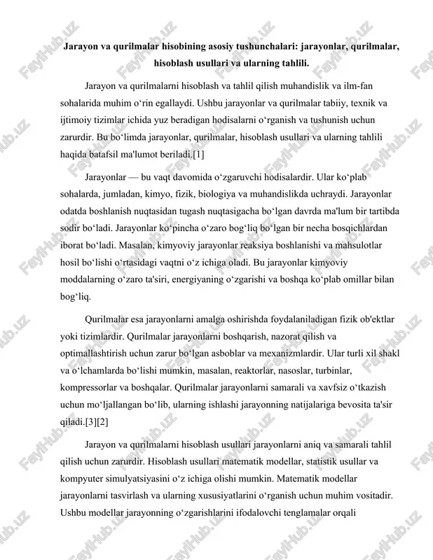 qurilmalarni hisoblash usullari jarayonlarni aniq va samarali tahlil qilish uchun zarurdir. hisoblash usullari matematik modellar, statistik usullar va kompyuter simulyatsiyasini o‘z ichiga olishi mumkin. matematik modellar jarayonlarni tasvirlash va ularning xususiyatlarini o‘rganish uchun muhim vositadir. ushbu modellar jarayonning o‘zgarishlarini ifodalovchi tenglamalar orqali tasvirlanadi. masalan, kimyoviy reaksiya tezligini hisoblash uchun foydalaniladigan tenglama v = k[c]^n[a]^m ko‘rinishida bo‘lishi mumkin, bu erda v reaksiya tezligi, k tezlik doimiysi, [c] va [a] esa moddalarning konsentratsiyalari. statistik usullar jarayonlarning ma'lumotlarini tahlil qilish va ularning xususiyatlarini aniqlash uchun qo‘llaniladi. bu usullar jarayonlarning o‘zgaruvchanligini, tasodifiyligini va boshqa statistik xususiyatlarini o‘rganish imkonini beradi. masalan, jarayonning o‘rtacha qiymatini, dispersiyasini va standart og‘ishlarini hisoblash orqali jarayonning ishonchliligini baholash mumkin.[2][5] kompyuter simulyatsiyasi esa jarayonlarni modellashtirish va tahlil qilishda muhim rol o‘ynaydi. kompyuter simulyatsiyasi yordamida jarayonlarning turli xil sharoitlarda qanday ishlashini oldindan ko‘rish mumkin. bu usul jarayonning o‘zgarishlarini va natijalarini tez va samarali ravishda tahlil qilish imkonini beradi. kompyuter dasturlari yordamida jarayonlarni …