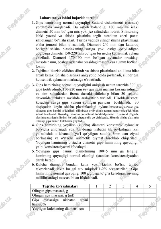 a sim xalqalardan iborat dastaki chilcho‘p bilan 30 sekund davomida uzluksiz ravishda aralashtirib turiladi. hisoblash vaqti kosadagi suvga gips kukuni solingan paytdan boshlanadi. 30 daqiqadan keyin shisha plastinkadagi aylanalarmarkaziga o‘rnatilgan silindrga gips hamiri to‘ldiriladi, silindrdan ortib chiqib turgan hamir chizg‘ich bilan sidirib tashlanadi. kosadagi hamirni qorishtirish to‘xtatilganidan 15 sekund o‘tgach, plastinka ustidagi silindrni ko‘tarib chetga olib qo‘yish kerak. shunda shisha plastinka ustidagi gips hamiri kulchadek yoyiladi. 4. gips hamirining yoyilish (kulcha) diametri konsentrik aylanalar bo‘yicha aniqlanadi yoki bir-biriga nisbatan tik joylashgan ikki yo‘nalishda o‘lchanadi (yo‘l qo‘yilgan xatolik 5mm dan ziyod bo‘lmasin) va o‘rtacha arifmetik qiymat hisoblab chiqariladi. yoyilgan hamirning o‘rtacha diametri gips hamirining quyuqligi, ya’ni konsistensiyasini ifodalaydi. 5. yoyilgan gips hamiri diametrining 180±5 mm ga tengligi hamirning quyuqligi normal ekanligi (standart konsistensiya)dan darak beradi. 6. kulcha diametri bundan katta yoki kichik bo‘lsa, tajriba takrorlanadi, lekin bu gal suv miqdori 1-2% o‘zgartiriladi. gips hamirining normal quyuqligi 100 g gipsga to‘g‘ri keladigan …